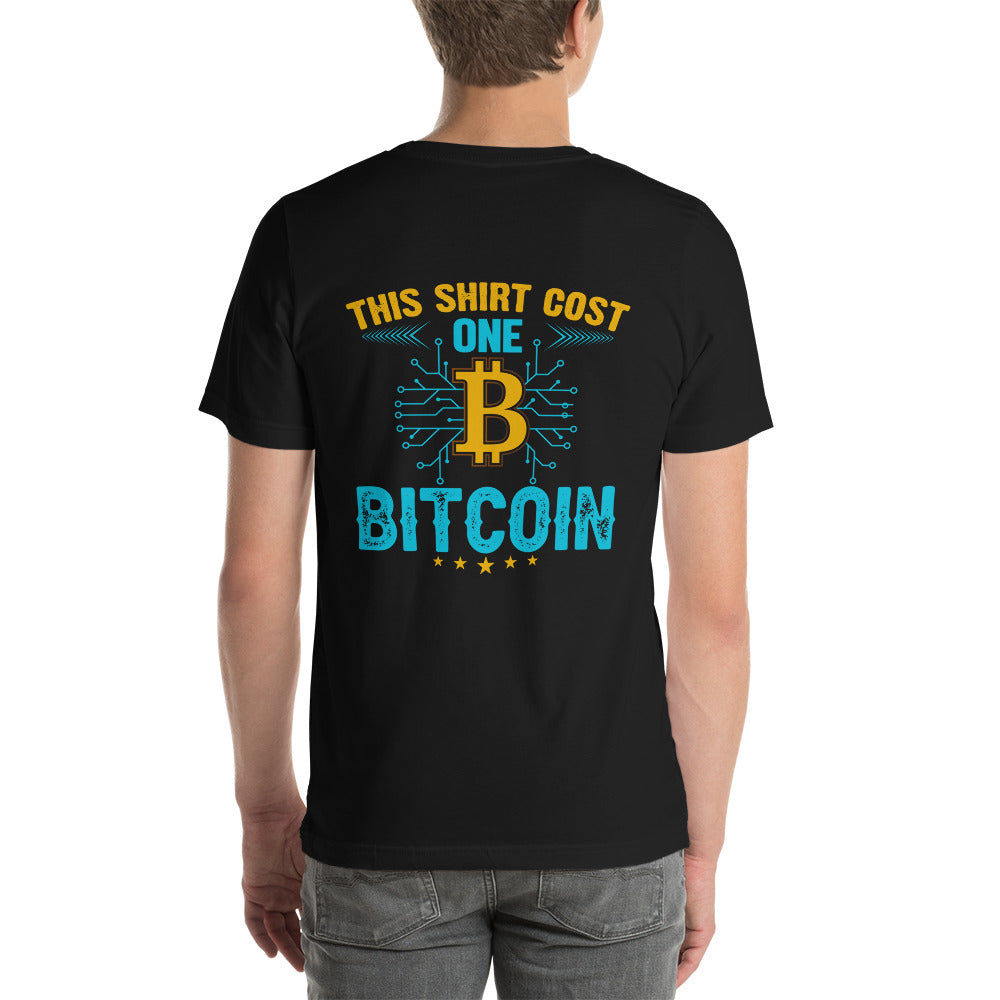 This Shirt Costs one Bitcoin - Unisex t-shirt ( Back Print ) by DarkByteGear
