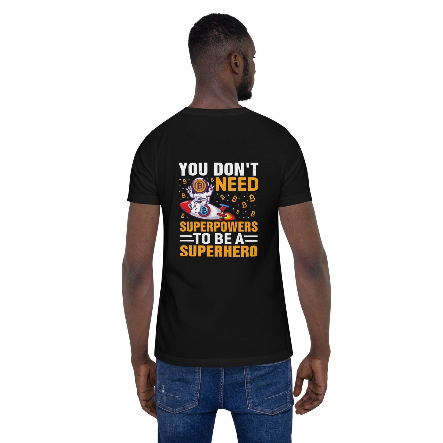 You don't Need superpower to be a Superhero - Unisex t-shirt ( Back Print ) by DarkByteGear