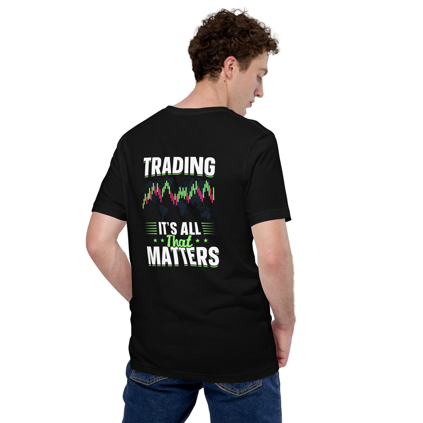 Trading it is all that matters - Unisex t-shirt ( Back Print ) by DarkByteGear