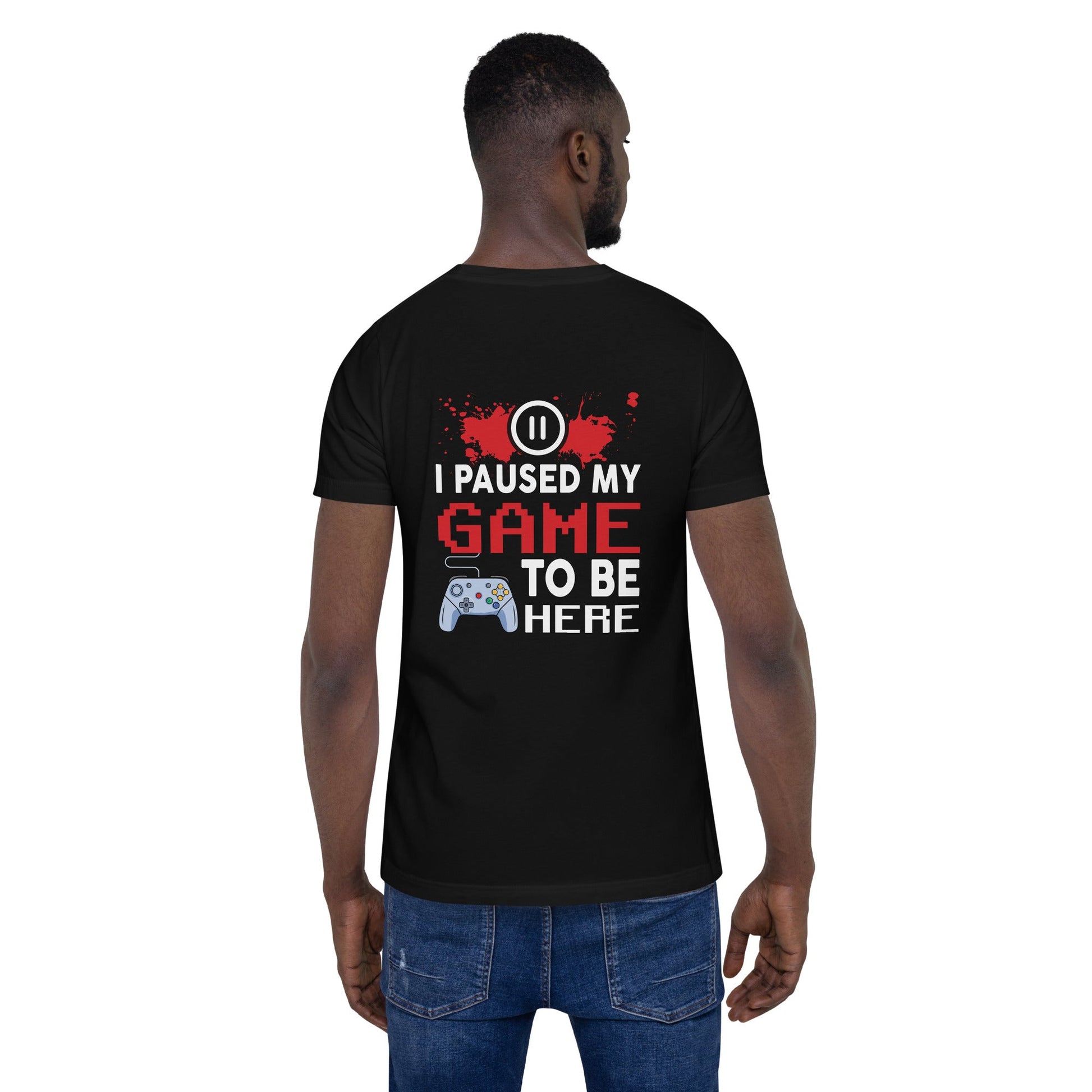 I Paused my Game to be here ( red pixelated text ) - Unisex t-shirt ( Back Print ) by DarkByteGear