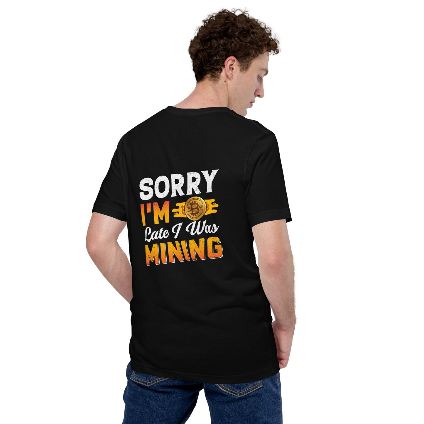 I am Sorry I am Late I was Bitcoin Mining - Unisex t-shirt ( Back Print ) by DarkByteGear