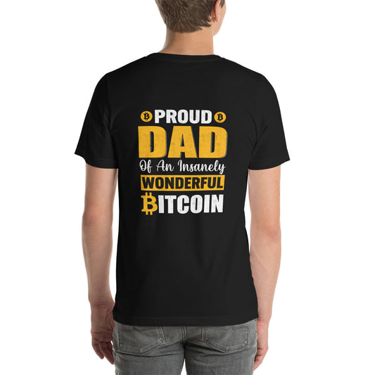 Proud Dad of an insanely wonderful bitcoin - Unisex t-shirt ( Back Print ) by DarkByteGear