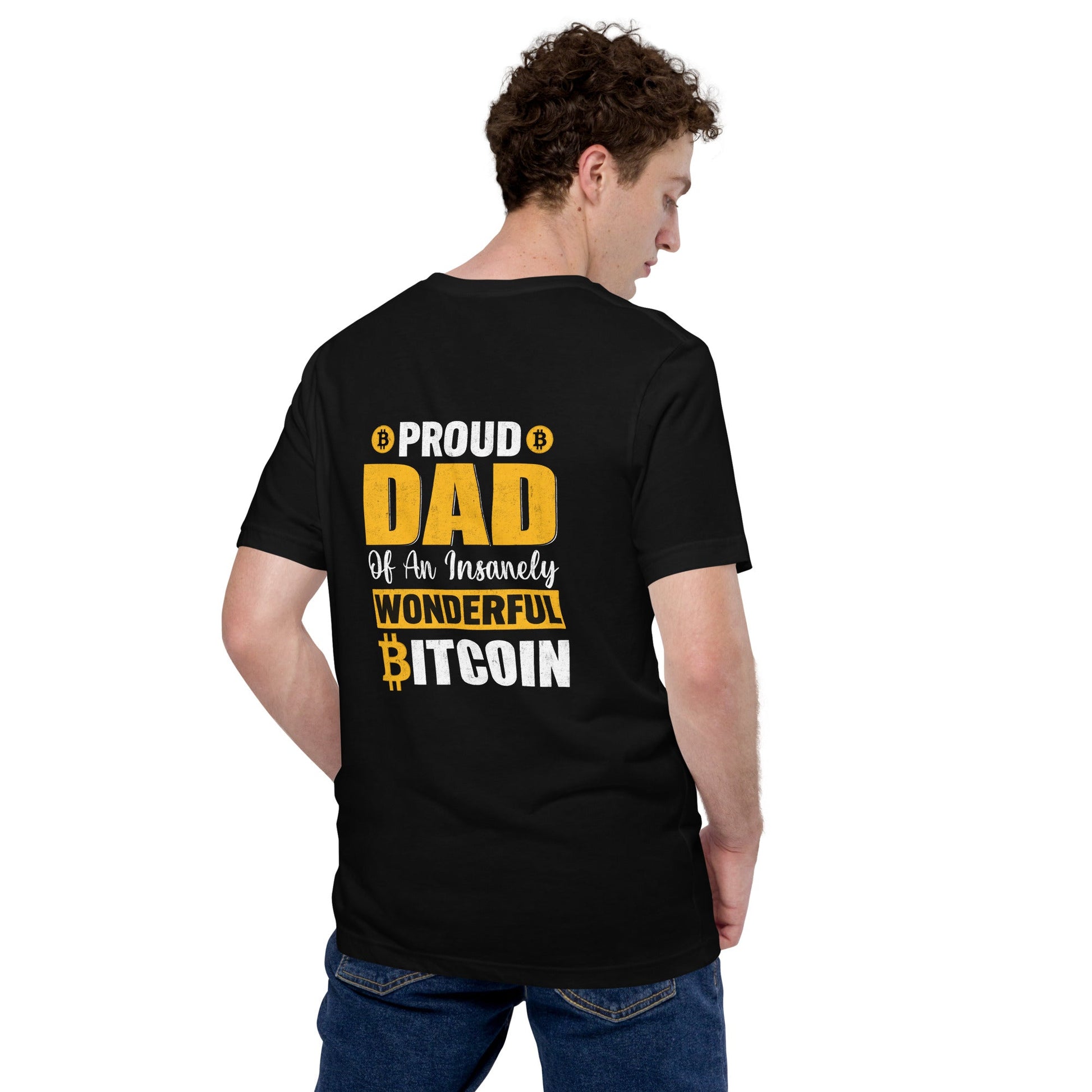 Proud Dad of an insanely wonderful bitcoin - Unisex t-shirt ( Back Print ) by DarkByteGear