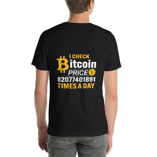 I check Bitcoin Price 82077401891 times a day - Unisex t-shirt ( Back Print ) by DarkByteGear