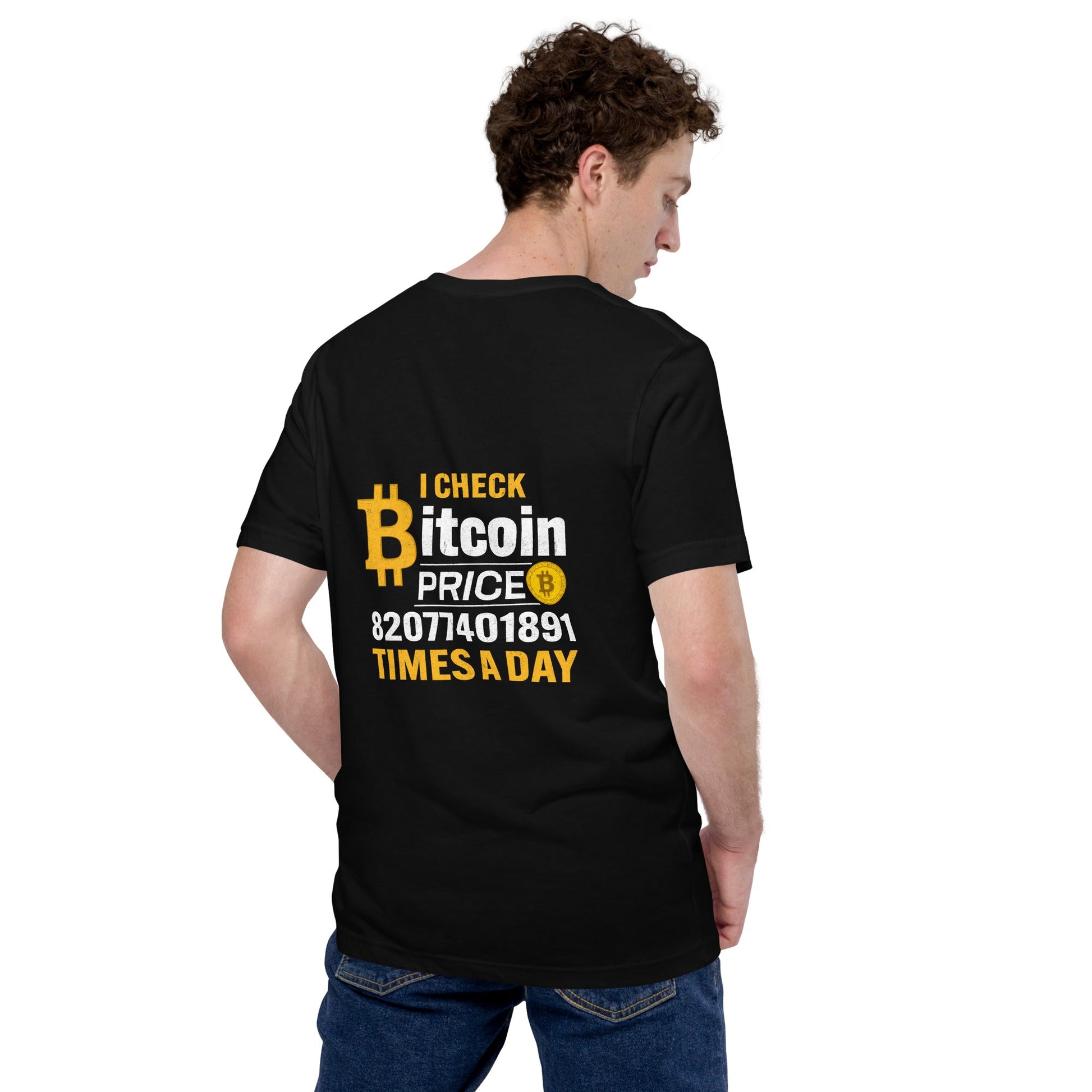 I check Bitcoin Price 82077401891 times a day - Unisex t-shirt ( Back Print ) by DarkByteGear