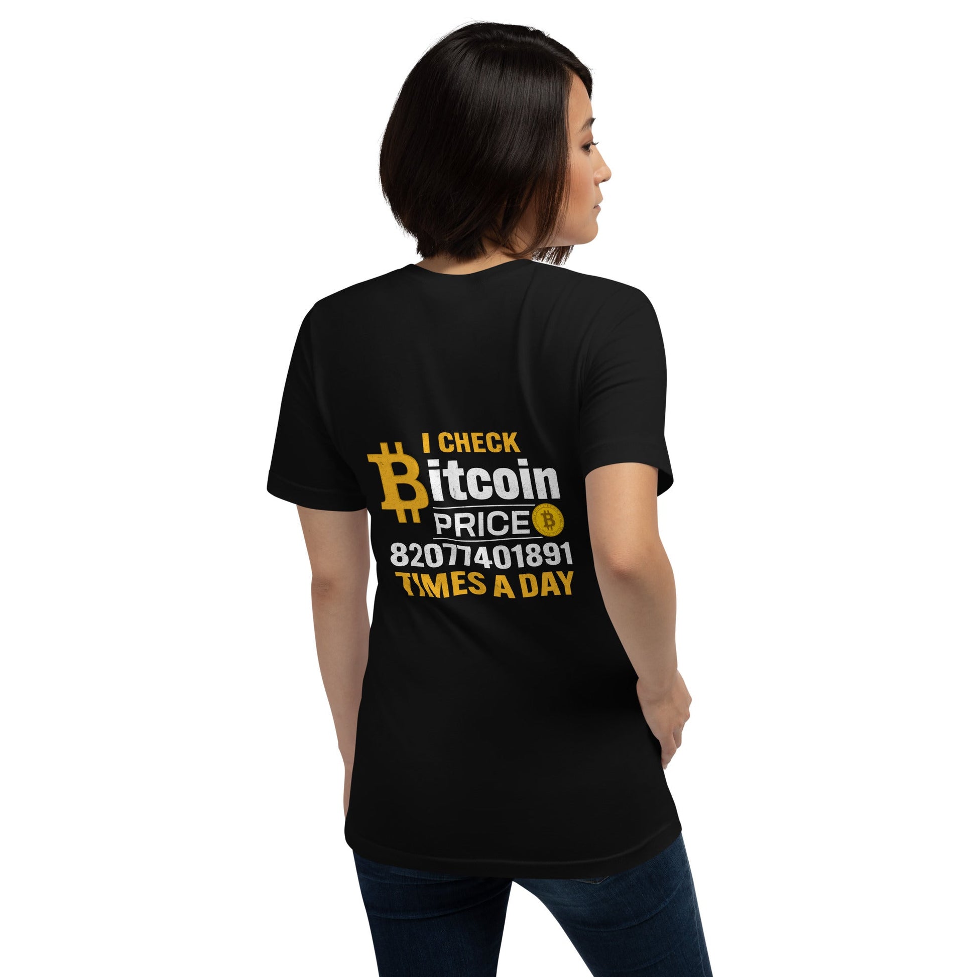 I check Bitcoin Price 82077401891 times a day - Unisex t-shirt ( Back Print ) by DarkByteGear