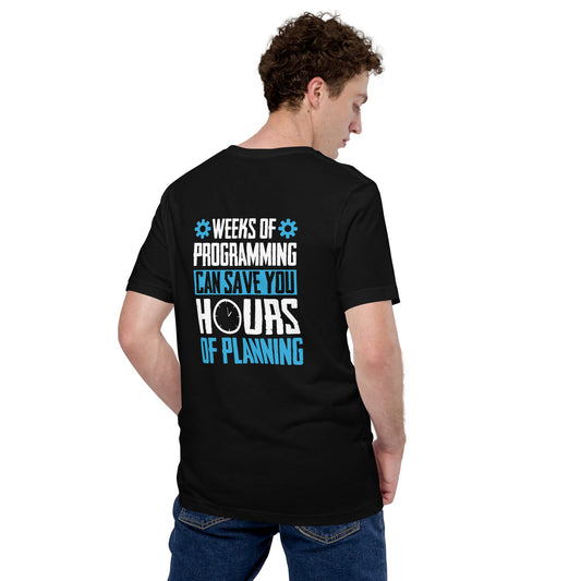 Weeks of Programming can save you Hours of Planning - Unisex t-shirt by DarkByteGear