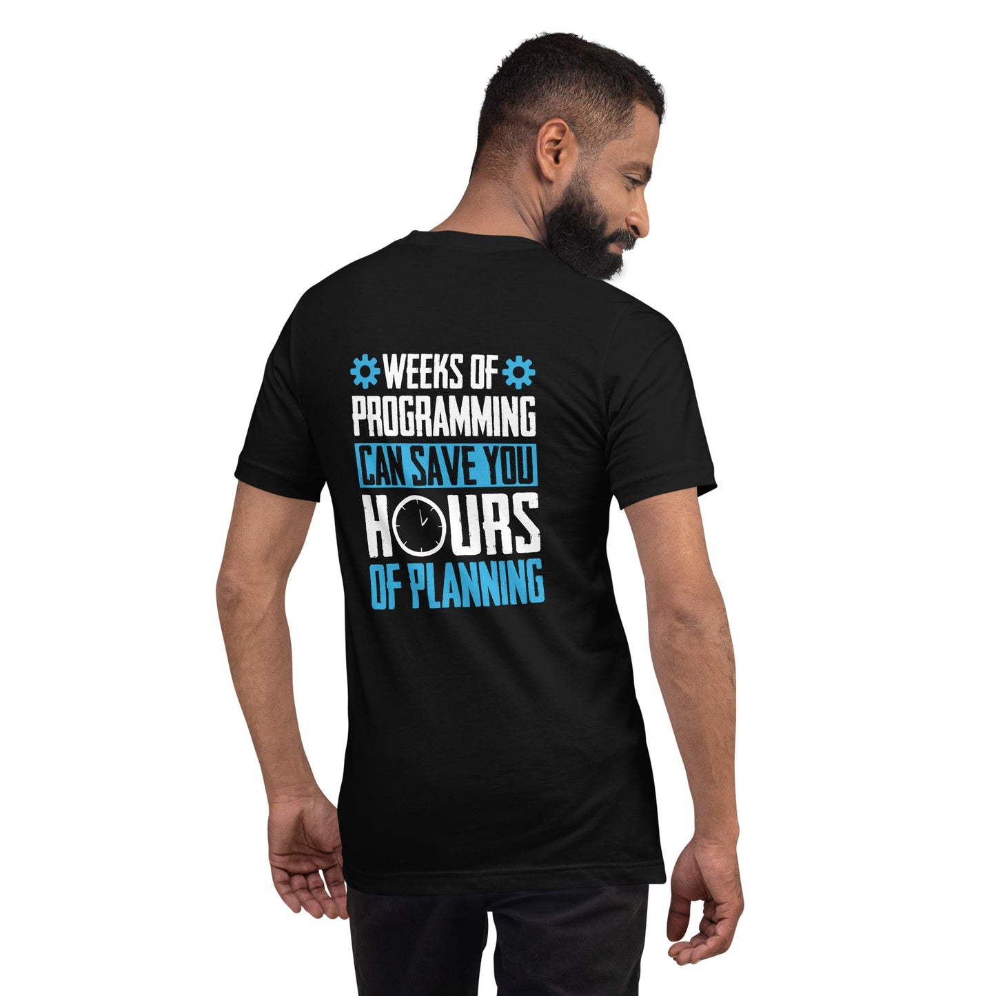Weeks of Programming can save you Hours of Planning - Unisex t-shirt by DarkByteGear