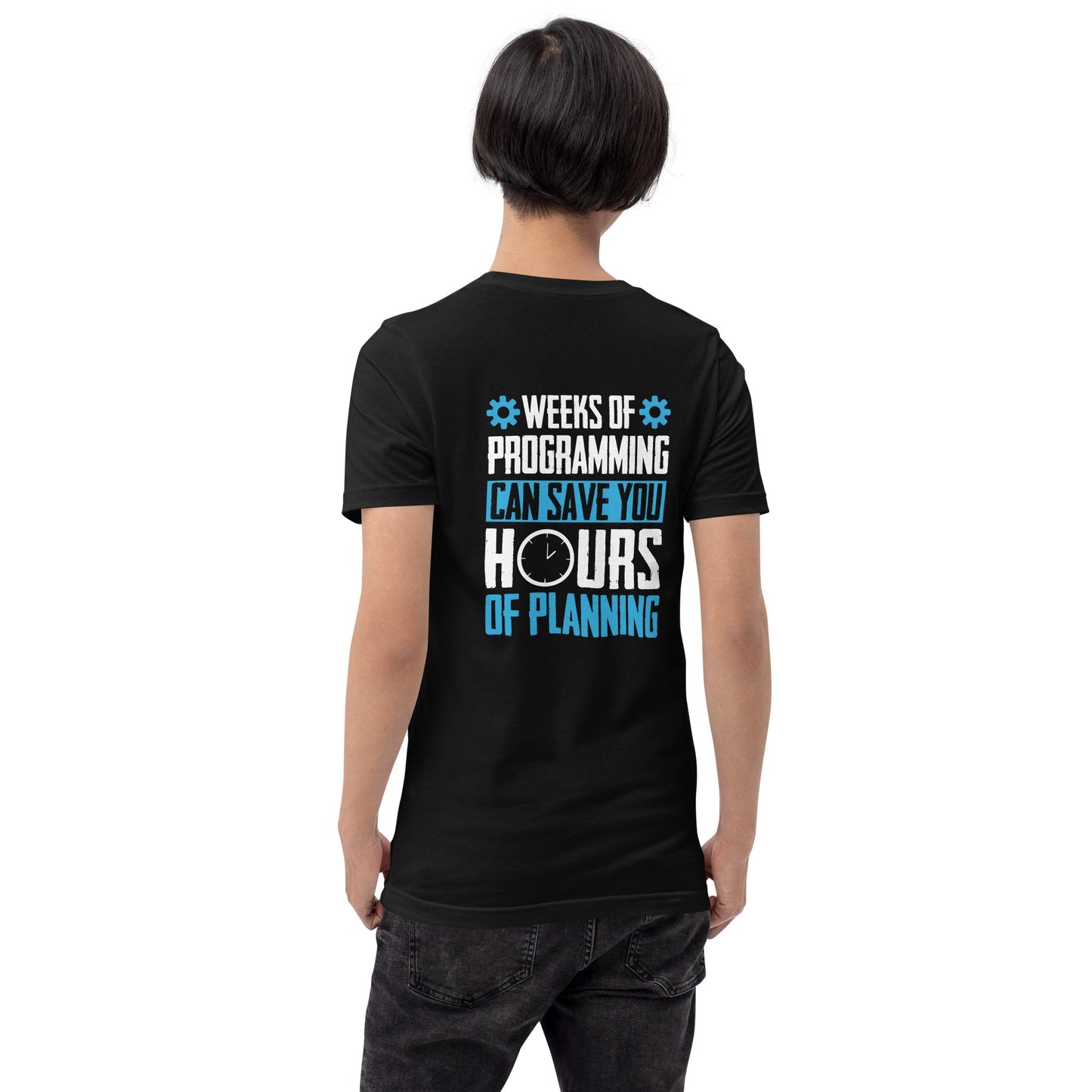 Weeks of Programming can save you Hours of Planning - Unisex t-shirt by DarkByteGear
