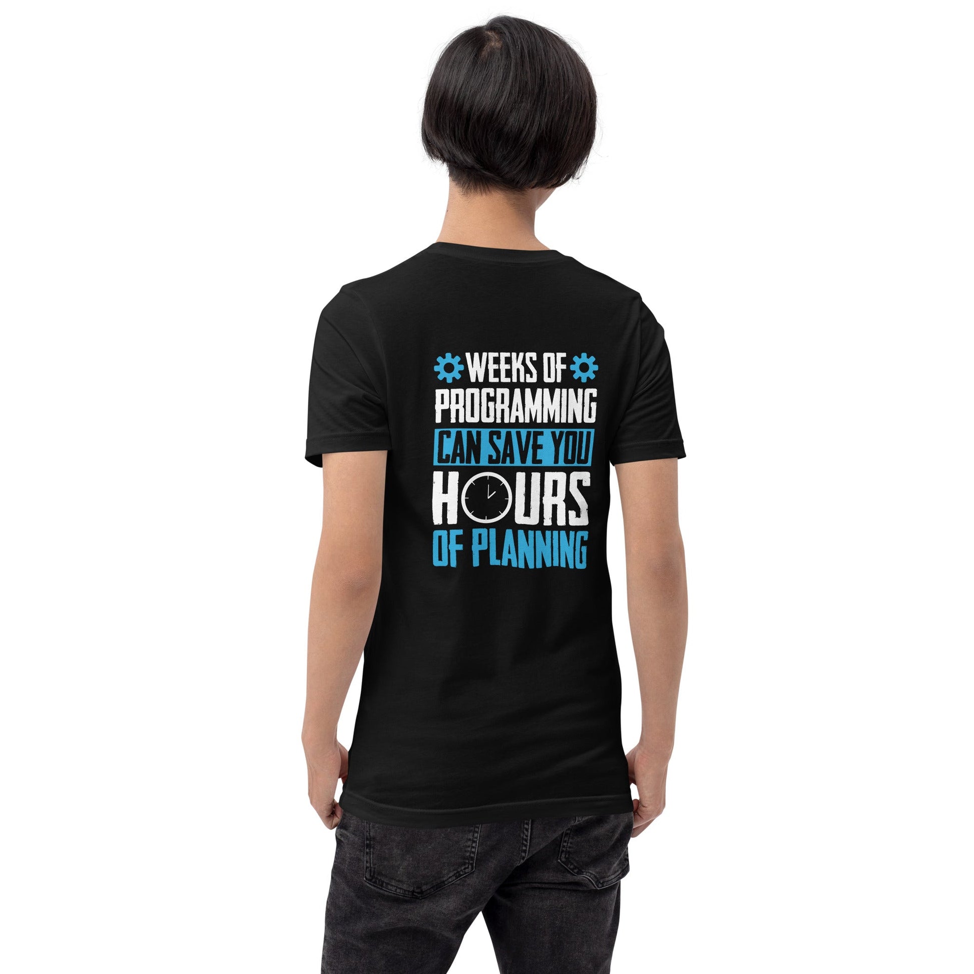 Weeks of Programming can save you Hours of Planning - Unisex t-shirt by DarkByteGear
