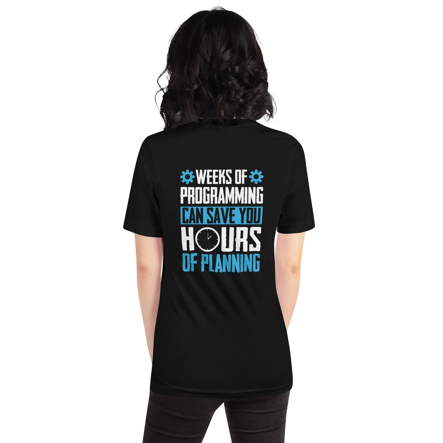 Weeks of Programming can save you Hours of Planning - Unisex t-shirt by DarkByteGear