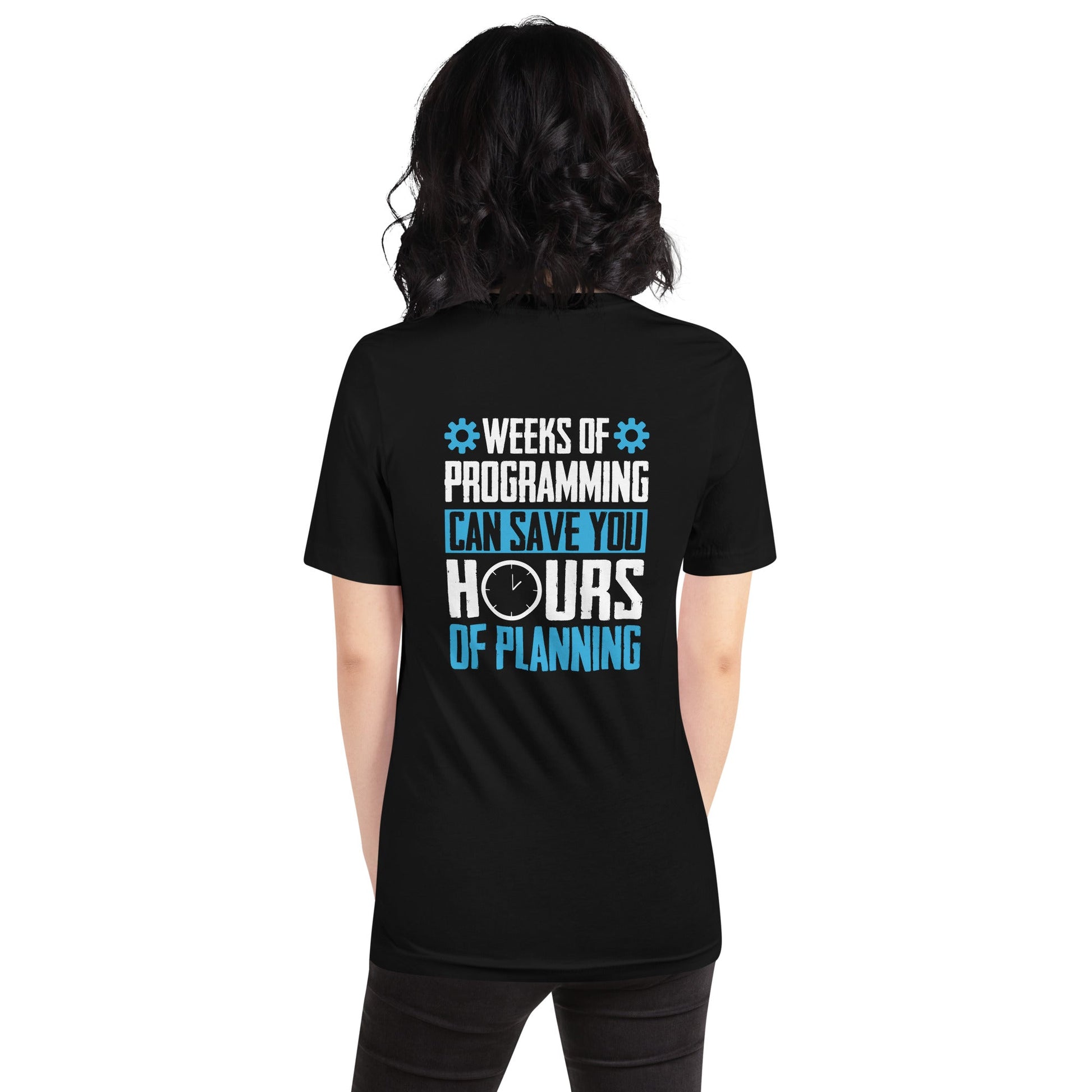 Weeks of Programming can save you Hours of Planning - Unisex t-shirt by DarkByteGear