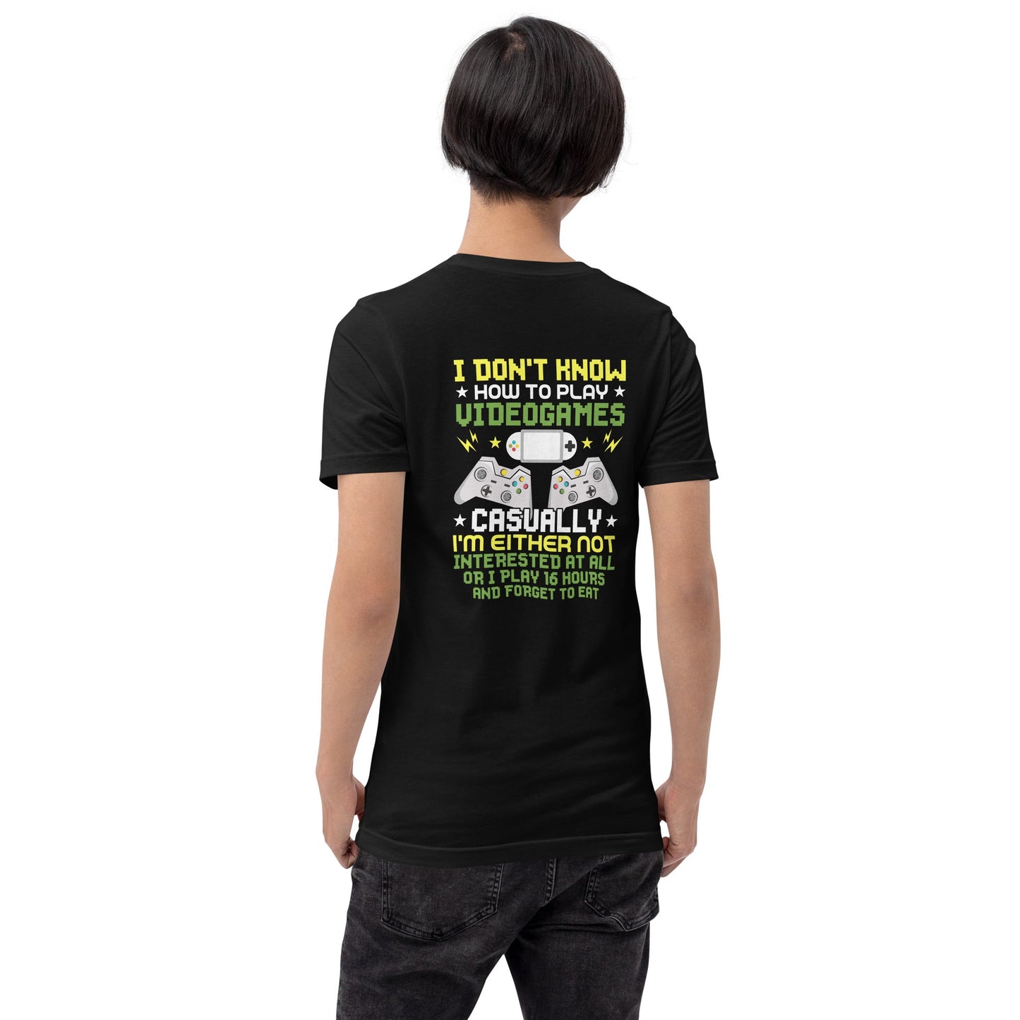 I don't know how to play video games - Unisex t-shirt ( Back Print ) by DarkByteGear