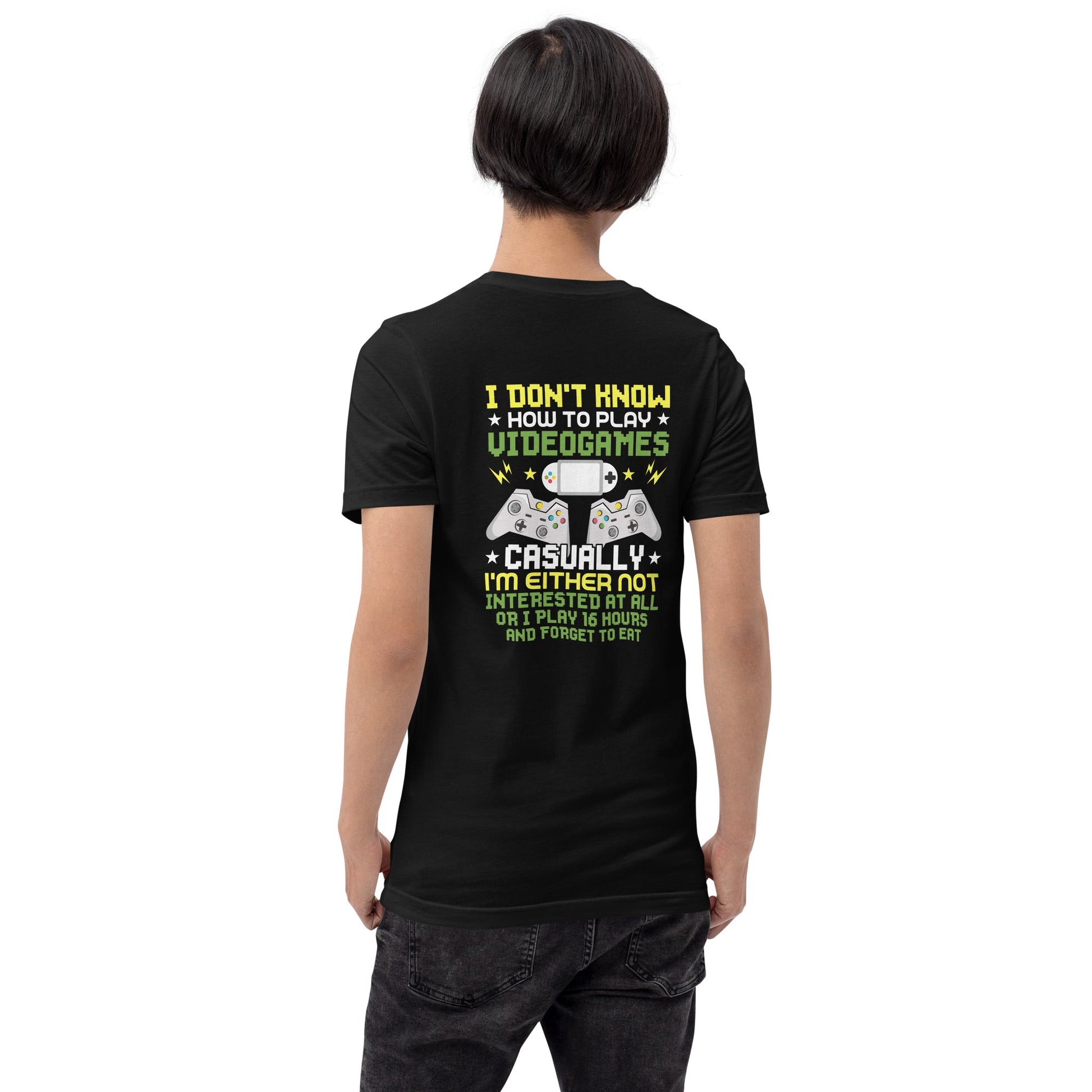 I don't know how to play video games - Unisex t-shirt ( Back Print ) by DarkByteGear