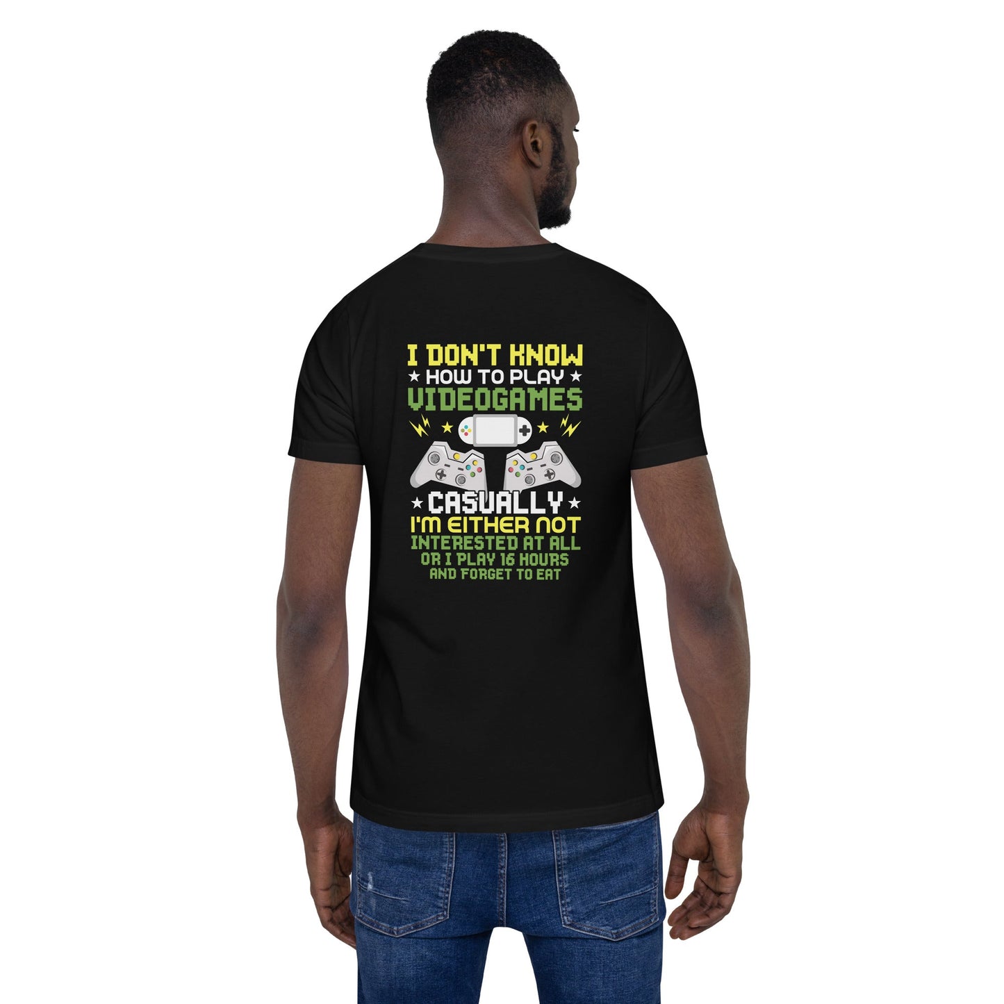 I don't know how to play video games - Unisex t-shirt ( Back Print ) by DarkByteGear