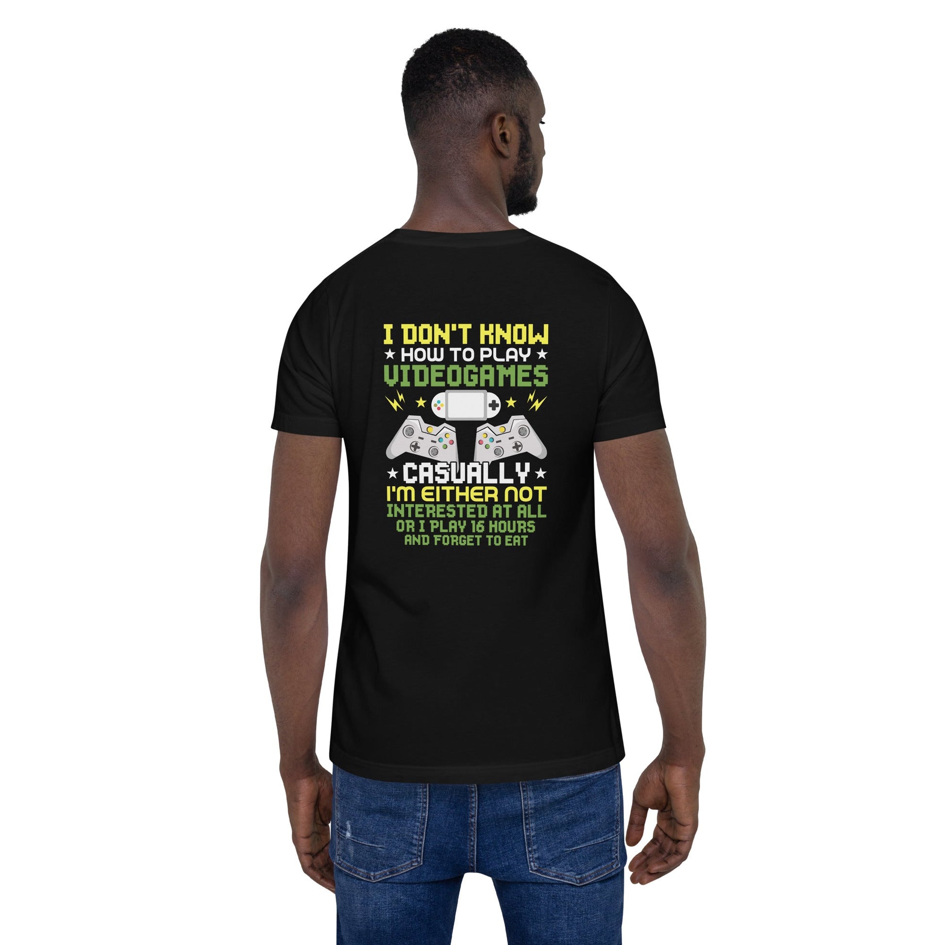 I don't know how to play video games - Unisex t-shirt ( Back Print ) by DarkByteGear