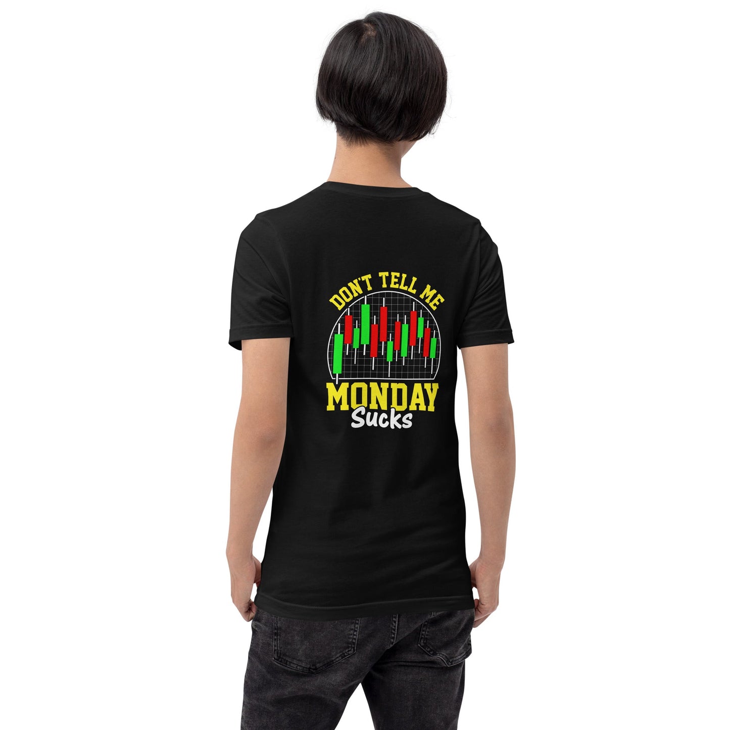 Don't Tell me Monday Sucks - Unisex t-shirt ( Back Print ) by DarkByteGear