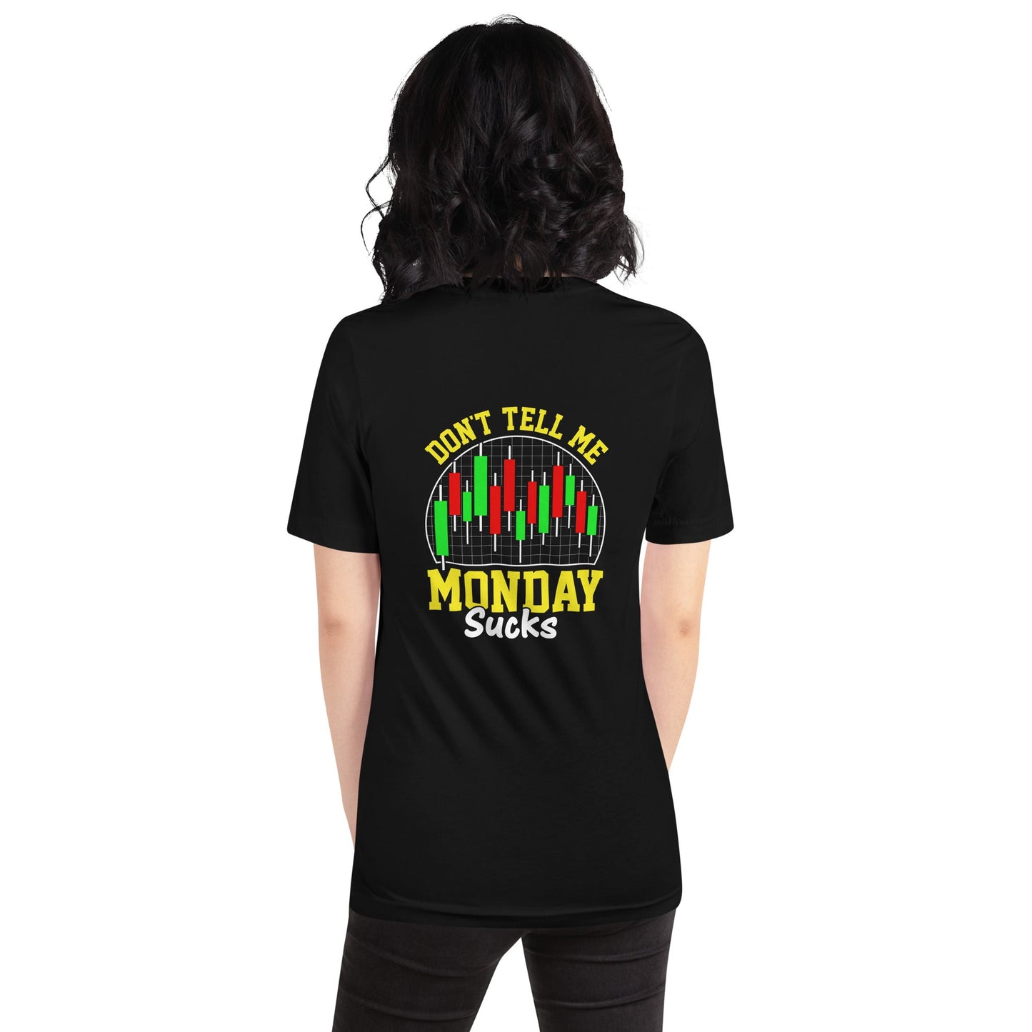 Don't Tell me Monday Sucks - Unisex t-shirt ( Back Print ) by DarkByteGear