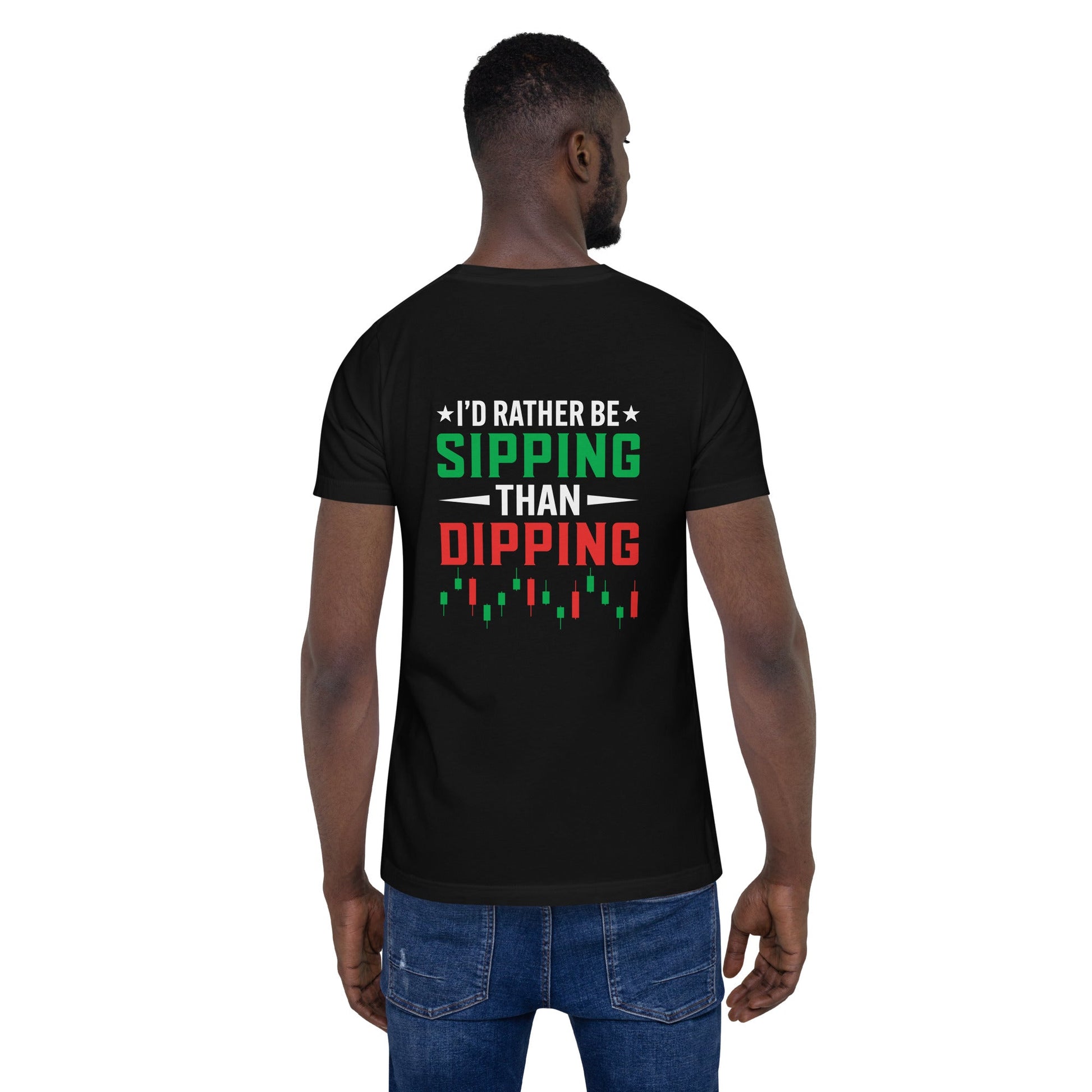 I'd rather be Sipping than Dipping - Unisex t-shirt ( Back Print ) by DarkByteGear