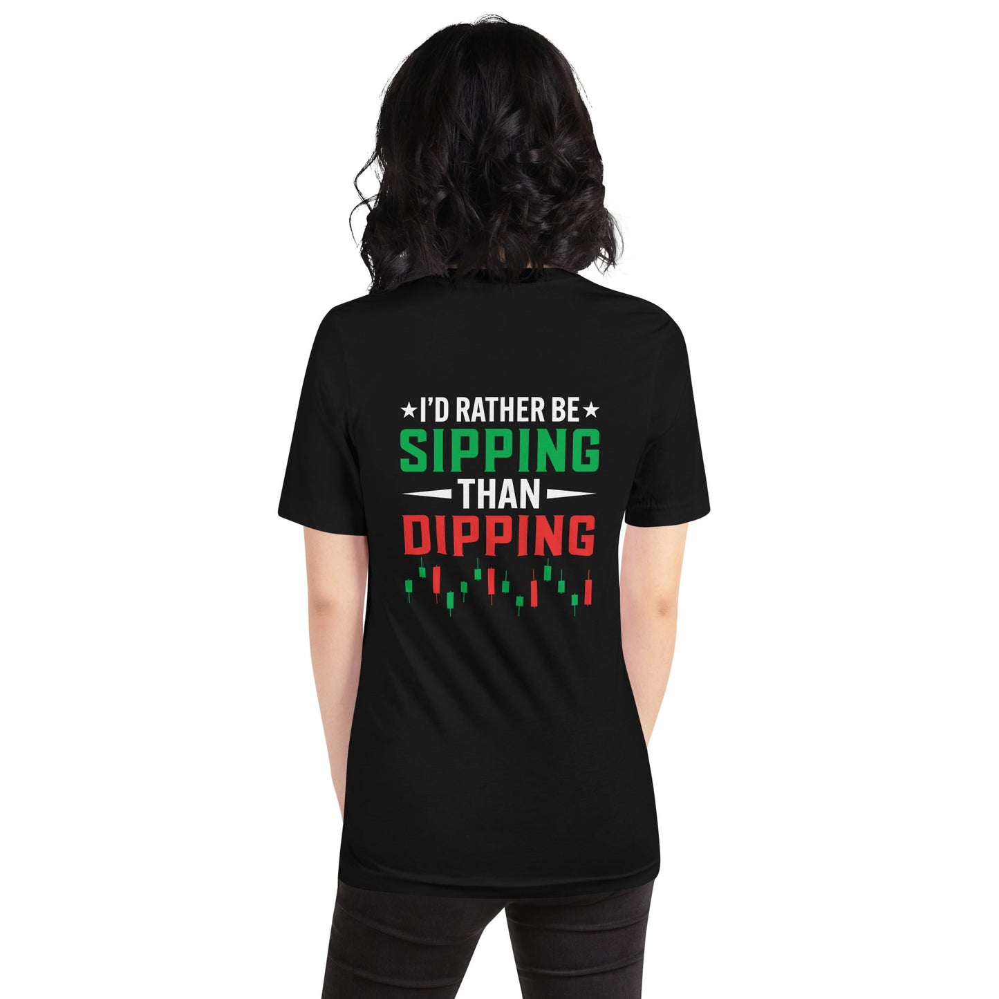 I'd rather be Sipping than Dipping - Unisex t-shirt ( Back Print ) by DarkByteGear