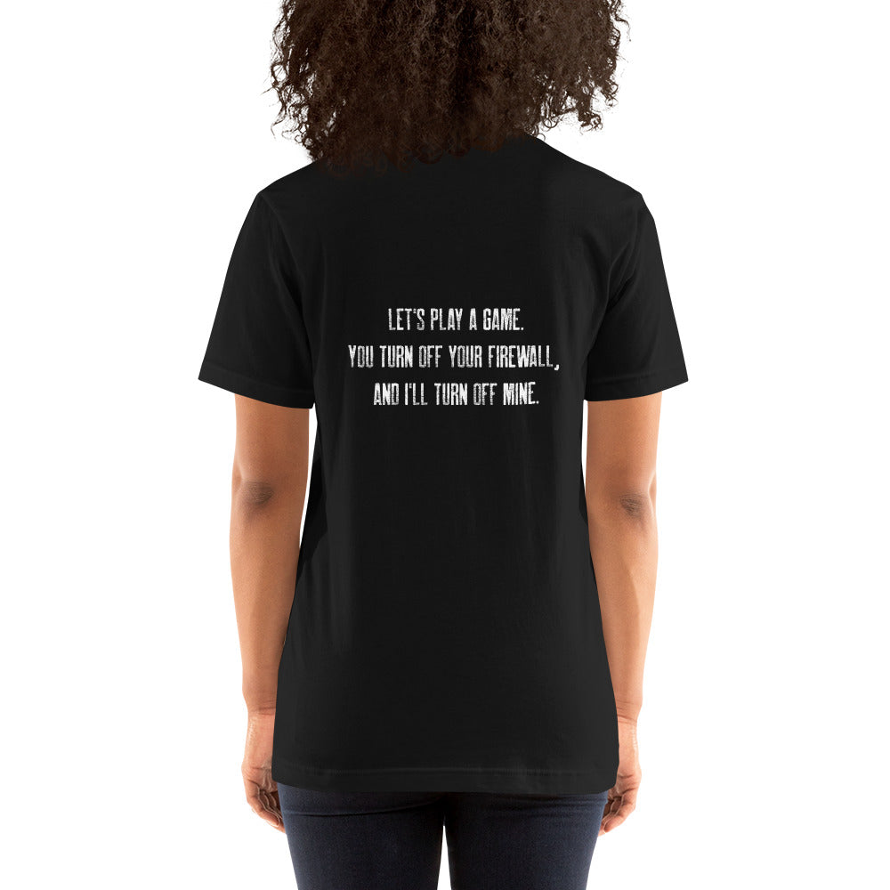 Let's Play a game: You Turn off your firewall and I'll Turn off mine V2 - Unisex t-shirt ( Back Print ) by DarkByteGear