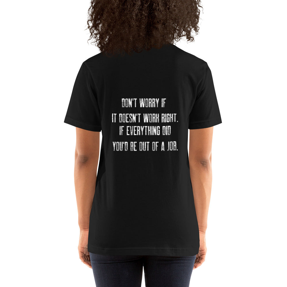 Don't worry if it doesn't work right: if everything did, you would be out of your job V2 - Unisex t-shirt ( Back Print ) by DarkByteGear
