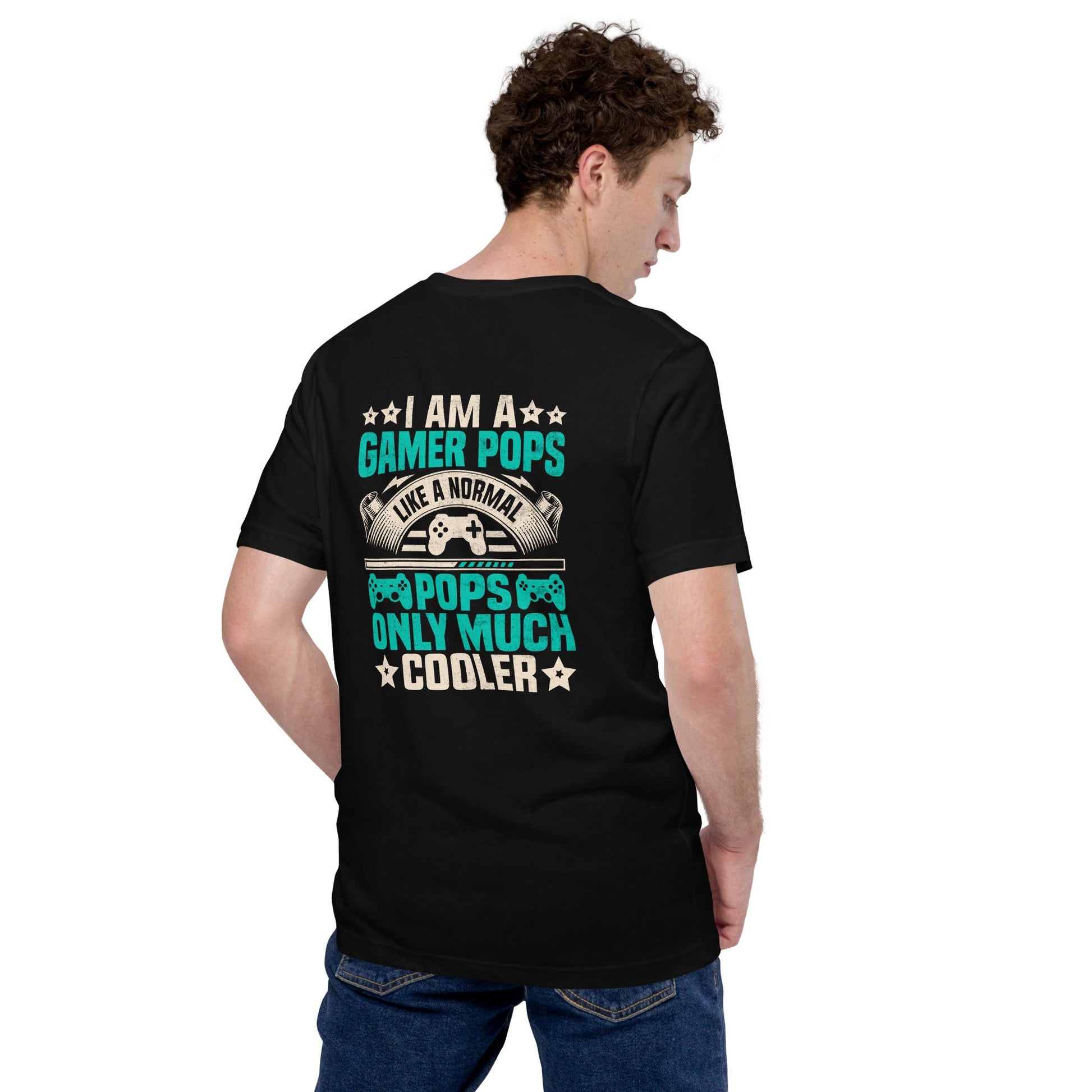 I am a Gamer Pops, like a normal Pops only much cooler - Unisex t-shirt ( Back Print ) by DarkByteGear
