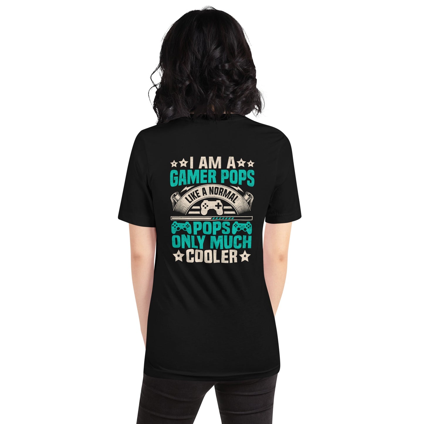 I am a Gamer Pops, like a normal Pops only much cooler - Unisex t-shirt ( Back Print ) by DarkByteGear