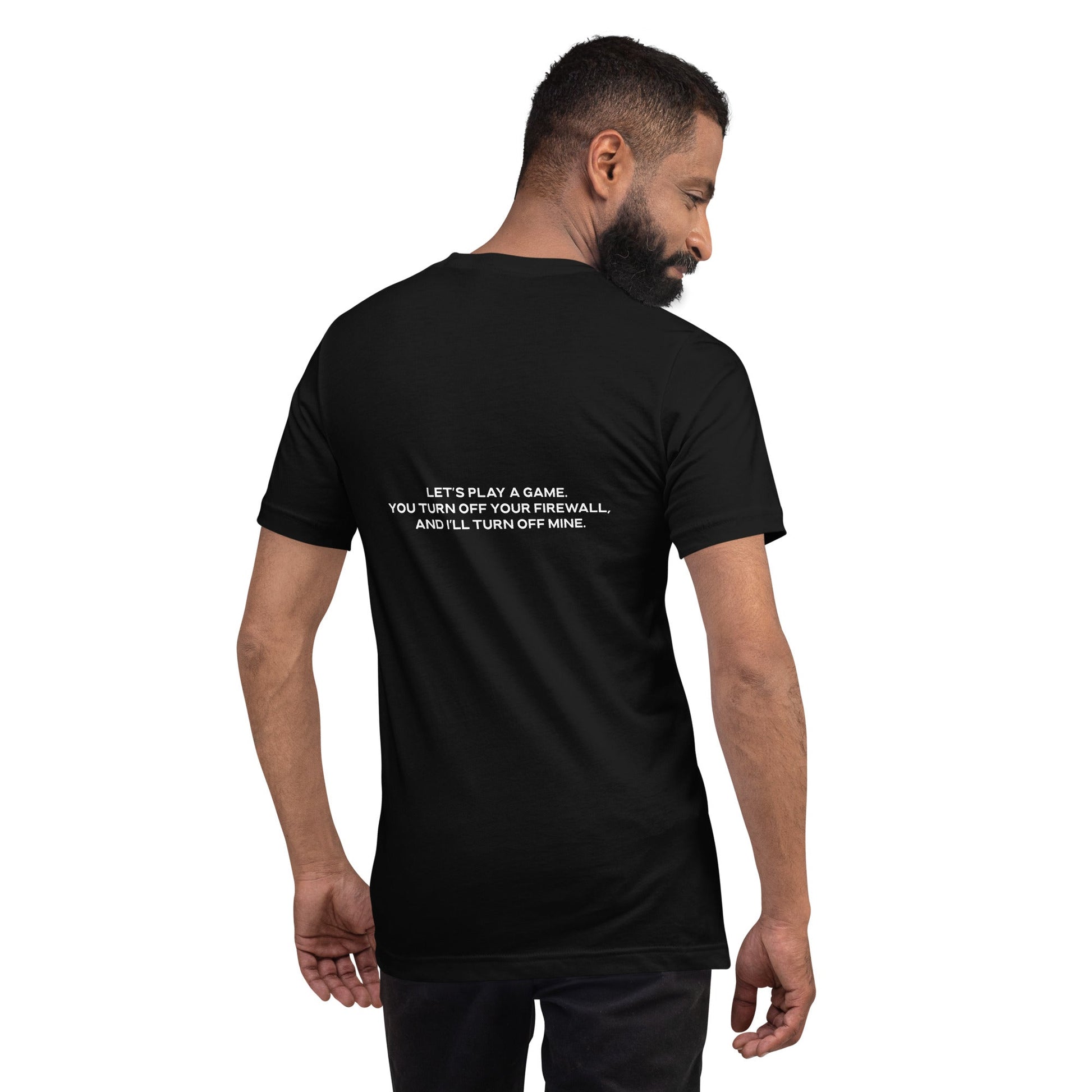 Let's Play a game: You Turn off your firewall and I'll Turn off mine - Unisex t-shirt ( Back Print ) by DarkByteGear
