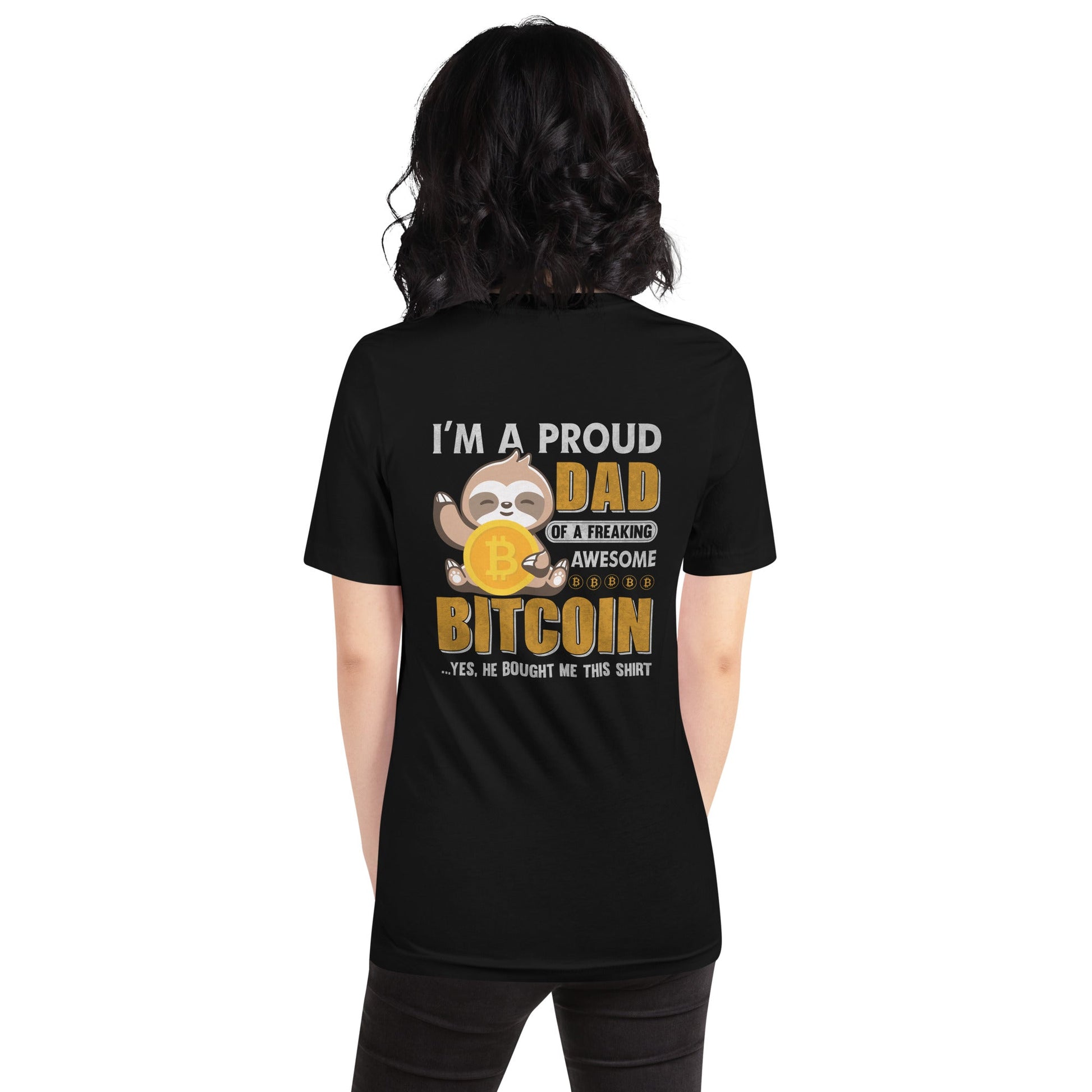 I am a Proud Dad of Bitcoin - Unisex t-shirt ( Back Print ) by DarkByteGear