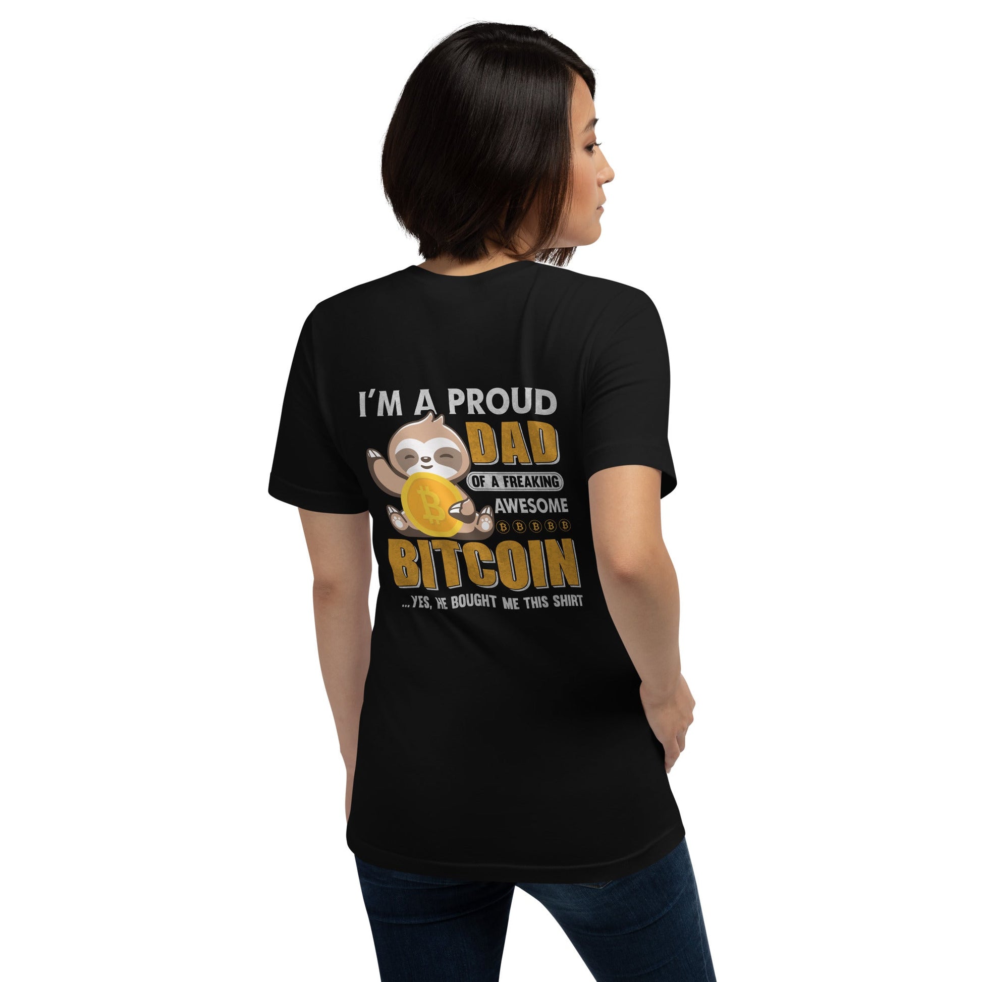 I am a Proud Dad of Bitcoin - Unisex t-shirt ( Back Print ) by DarkByteGear