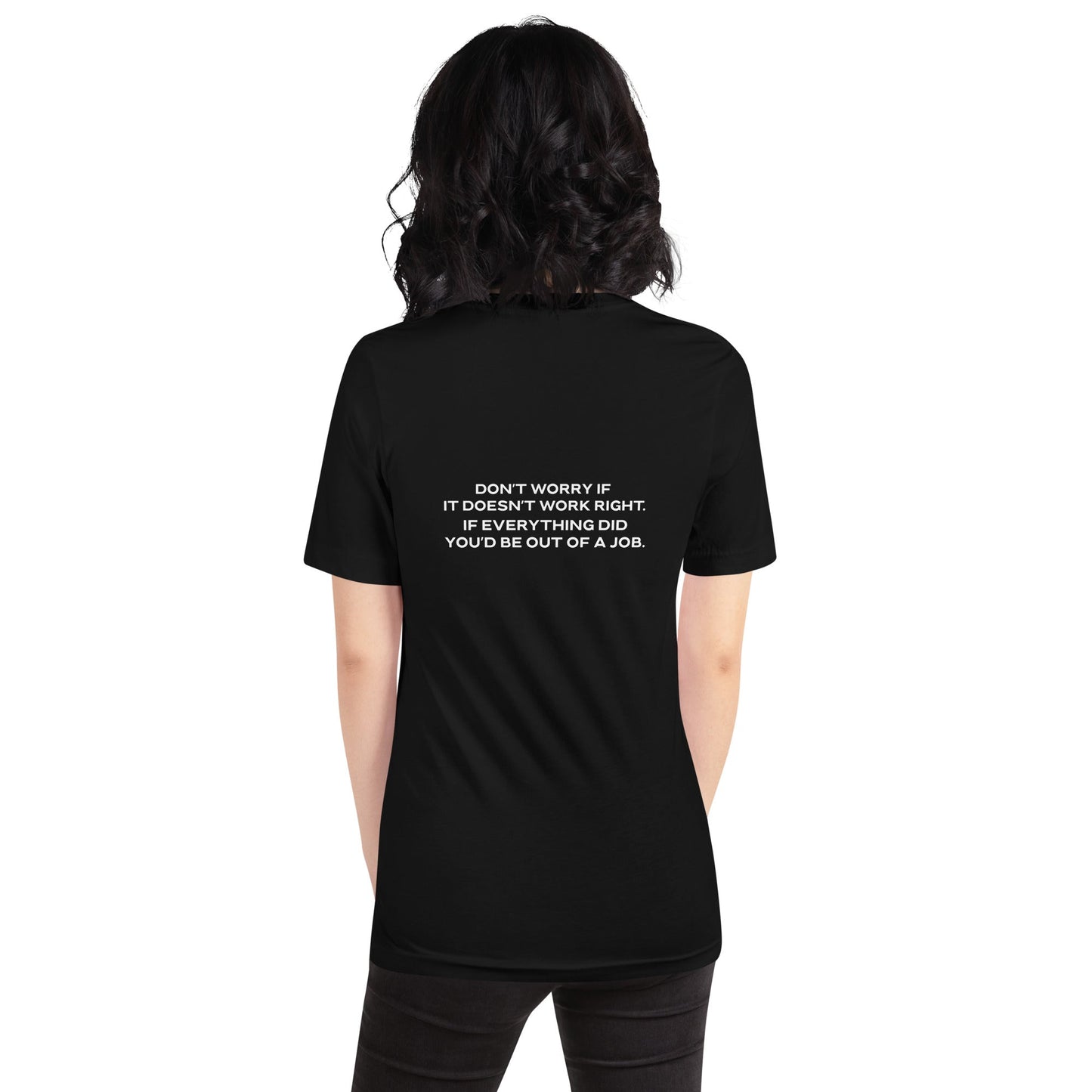 Don't worry if it doesn't work right: if everything did, you would be out of your job - Unisex t-shirt ( Back Print ) by DarkByteGear