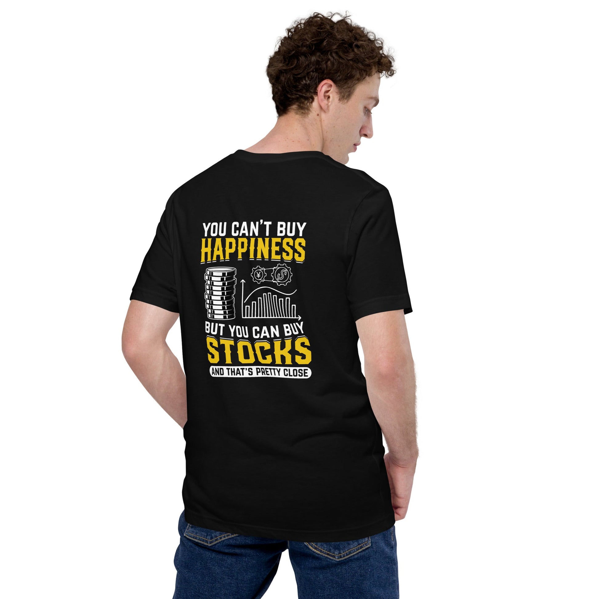 Money can't Buy you happiness but it can Buy you Stock and that was close - Unisex t-shirt ( Back Print ) by DarkByteGear