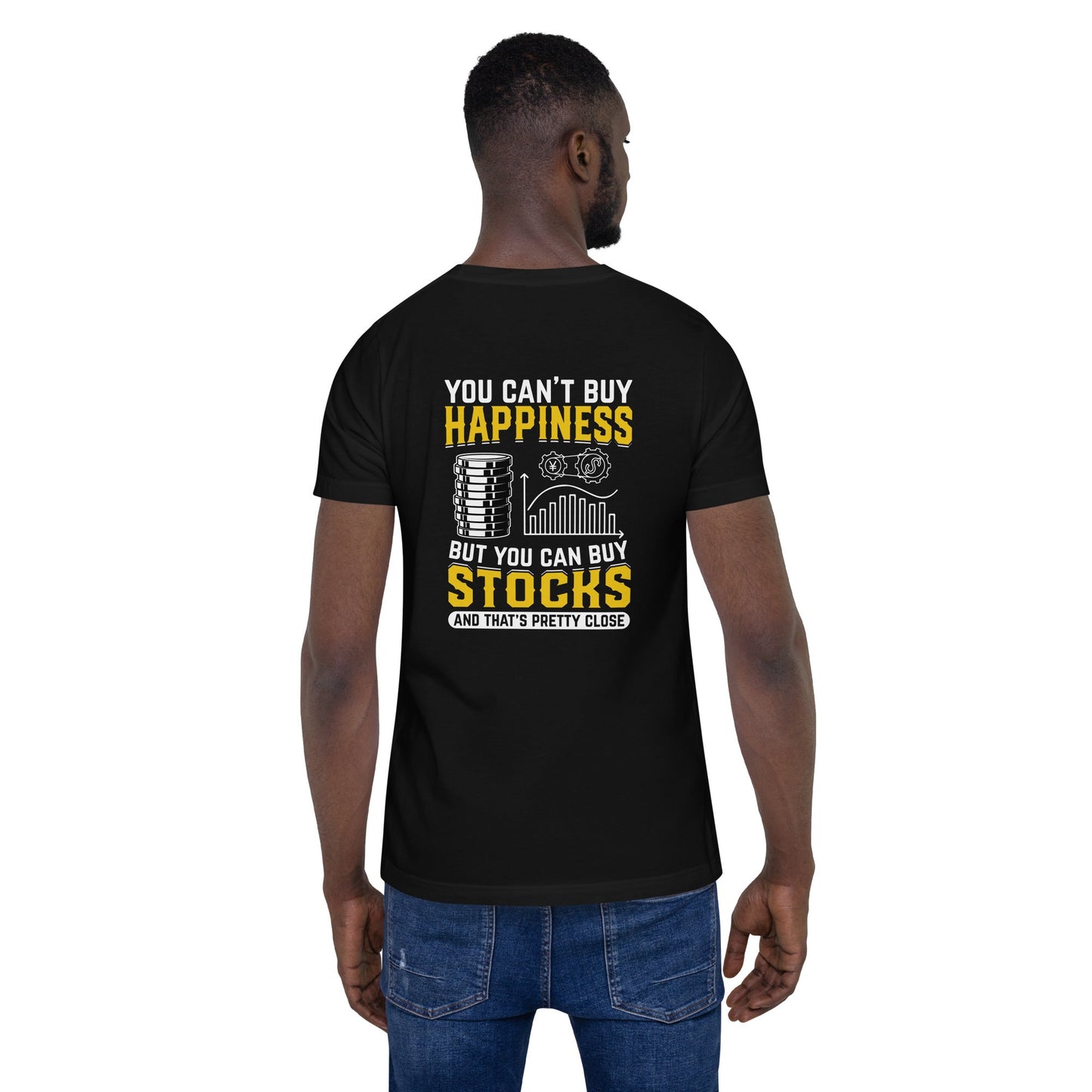 Money can't Buy you happiness but it can Buy you Stock and that was close - Unisex t-shirt ( Back Print ) by DarkByteGear