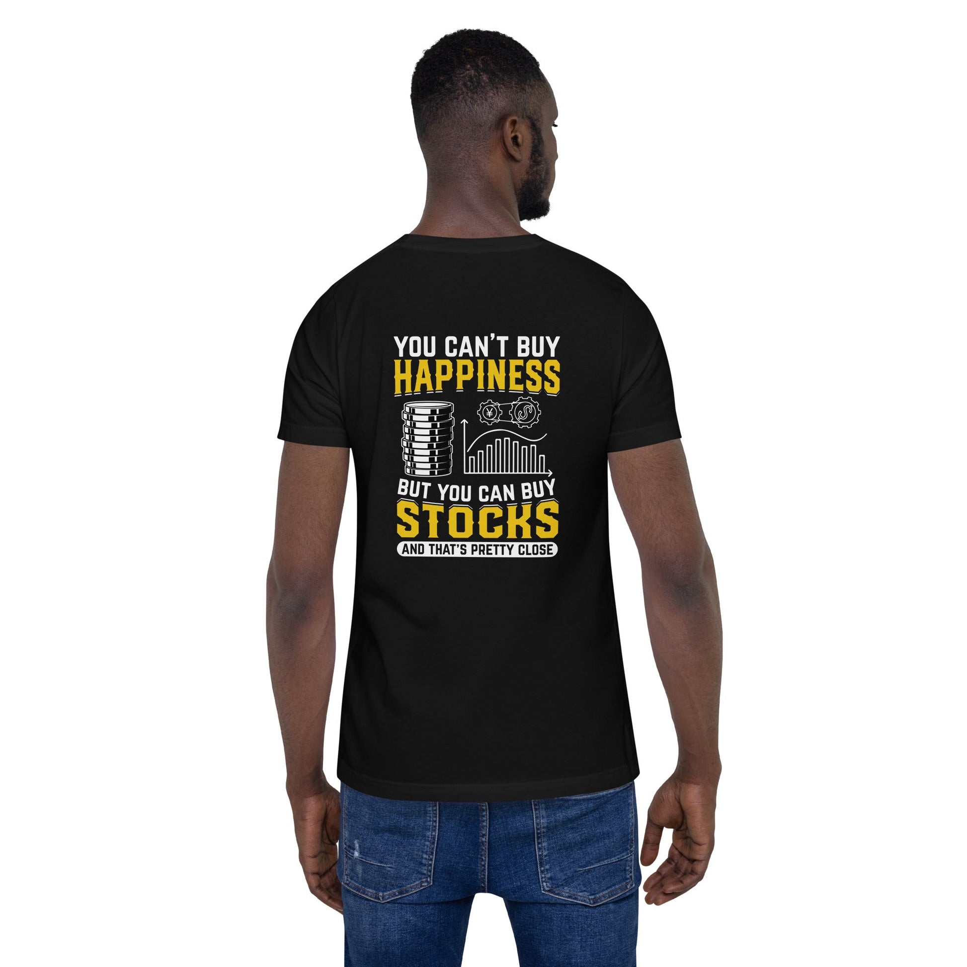 Money can't Buy you happiness but it can Buy you Stock and that was close - Unisex t-shirt ( Back Print ) by DarkByteGear
