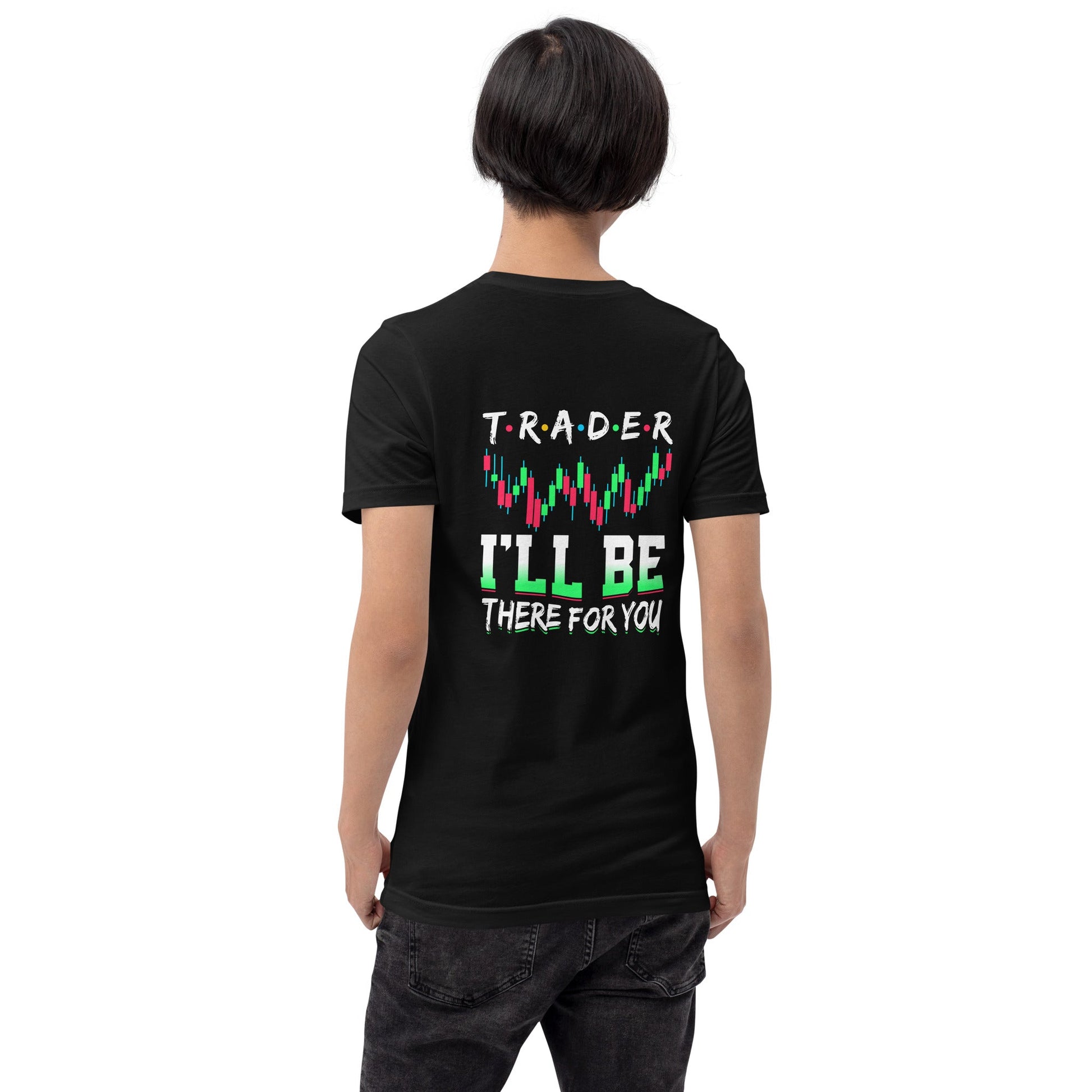 Trader: I'll be there for you - Unisex t-shirt ( Back Print ) by DarkByteGear