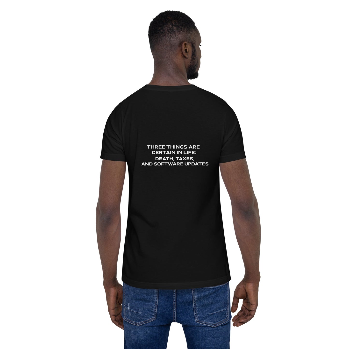 Three Things are certain in life Death, Taxes and Software Updates V1 - Unisex t-shirt ( Back Print ) by DarkByteGear