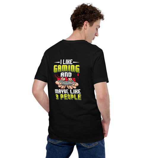I Like Gaming and Maybe Like 3 People - Unisex t-shirt ( Back Print ) by DarkByteGear