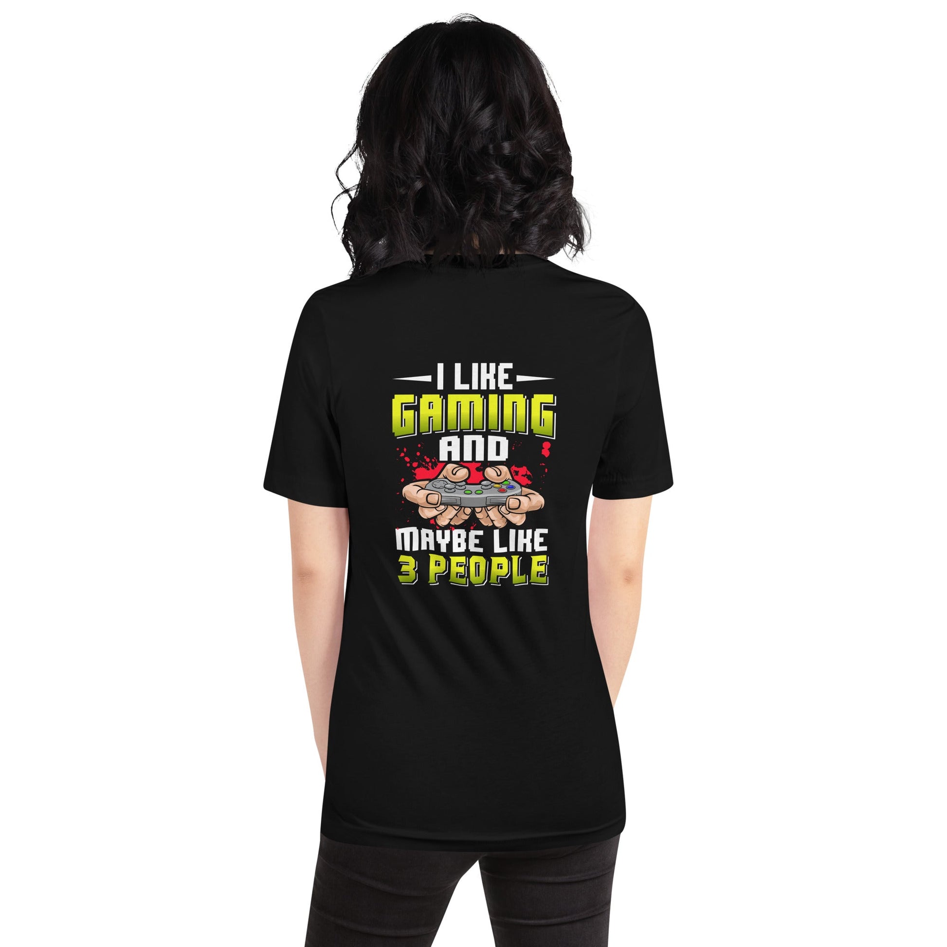 I Like Gaming and Maybe Like 3 People - Unisex t-shirt ( Back Print ) by DarkByteGear