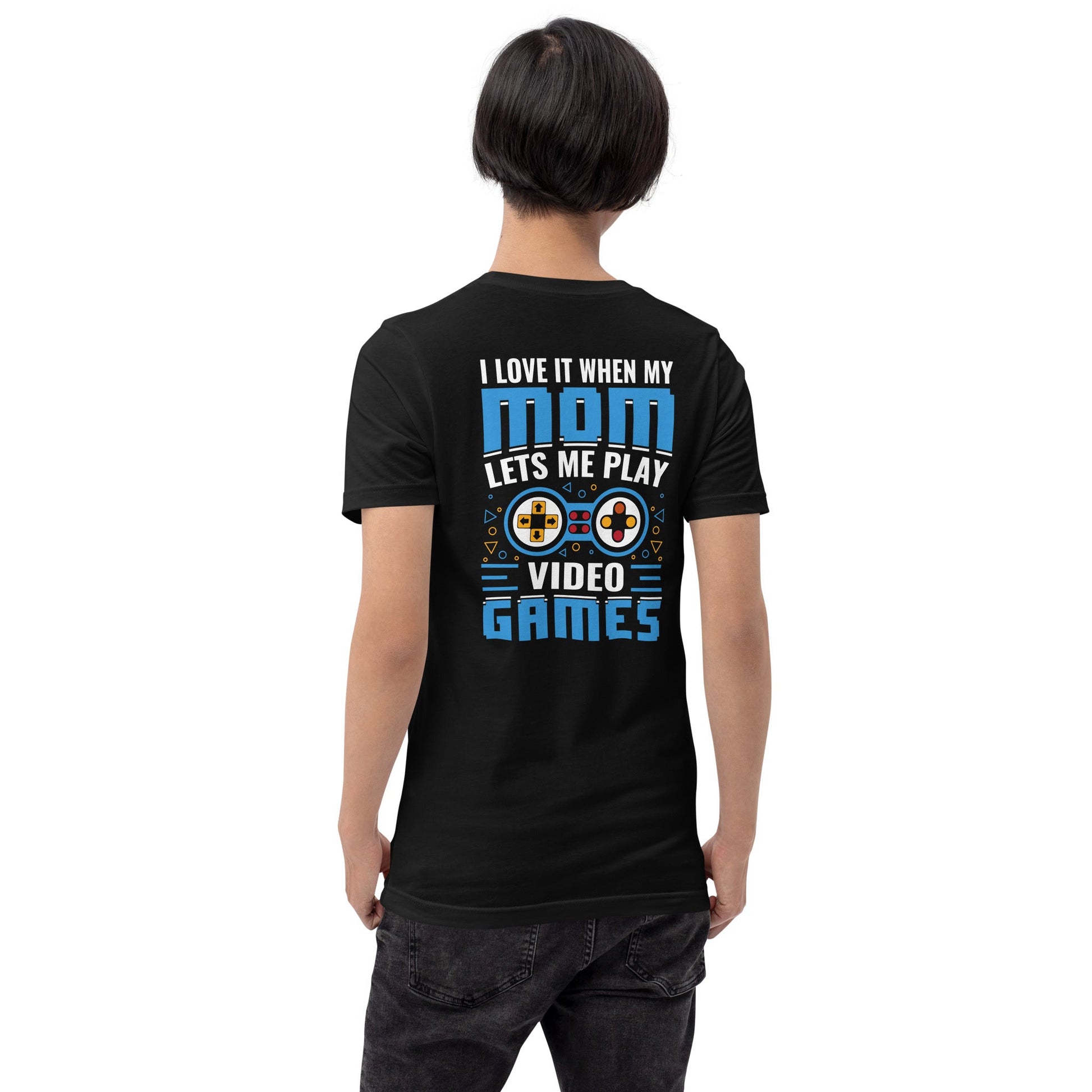 I Love it when my mom lets me Play Video Games Rima - Unisex t-shirt ( Back Print ) by DarkByteGear
