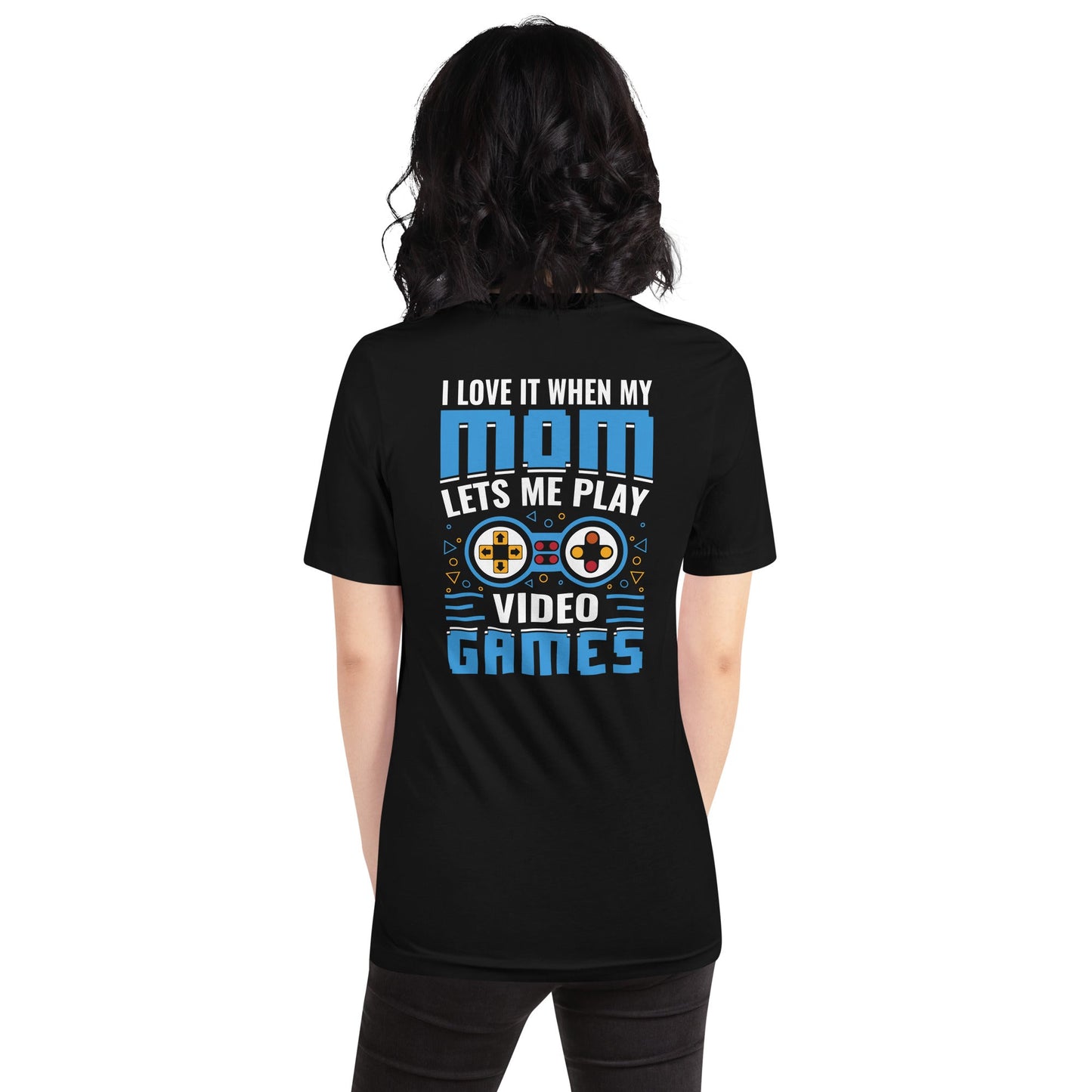 I Love it when my mom lets me Play Video Games Rima - Unisex t-shirt ( Back Print ) by DarkByteGear