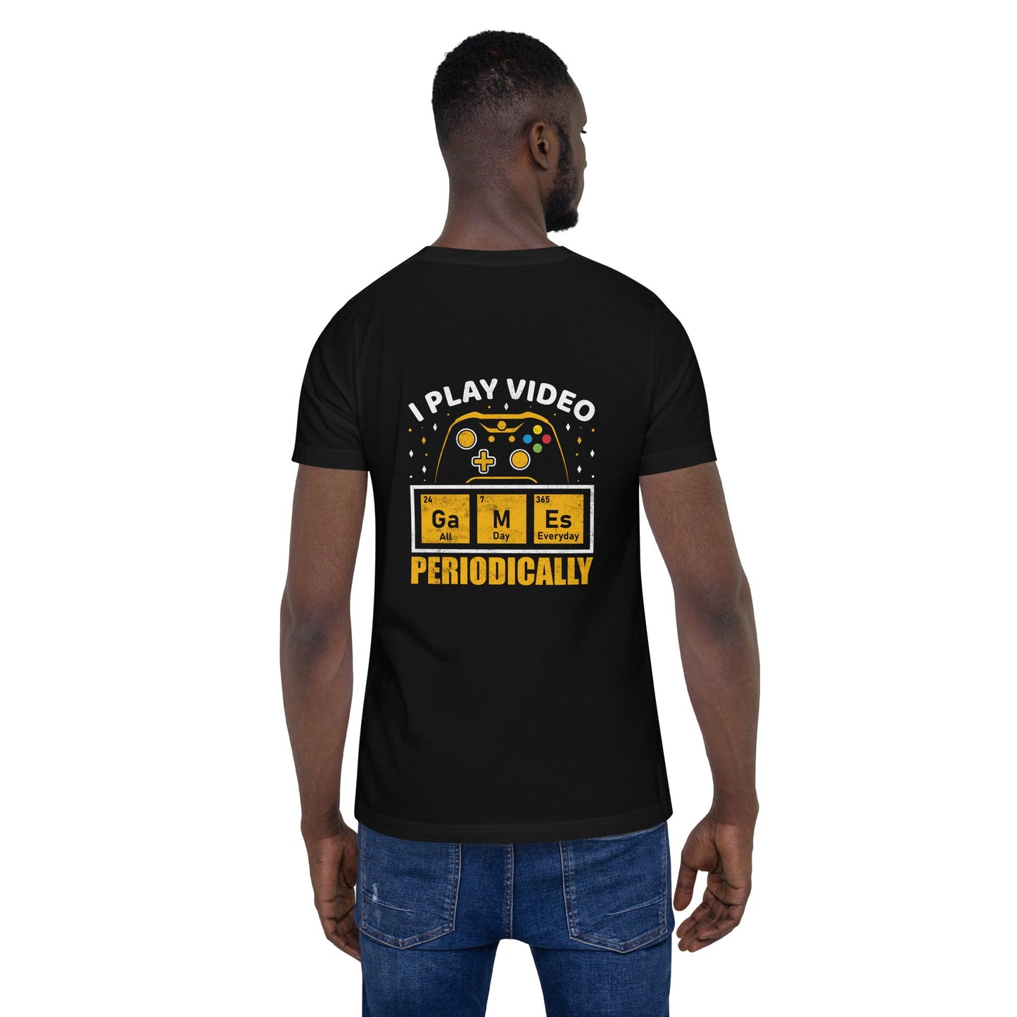 I Play Videogames Periodically - Unisex t-shirt ( Back Print ) by DarkByteGear