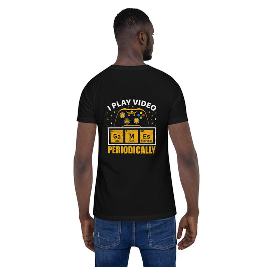 I Play Videogames Periodically - Unisex t-shirt ( Back Print ) by DarkByteGear