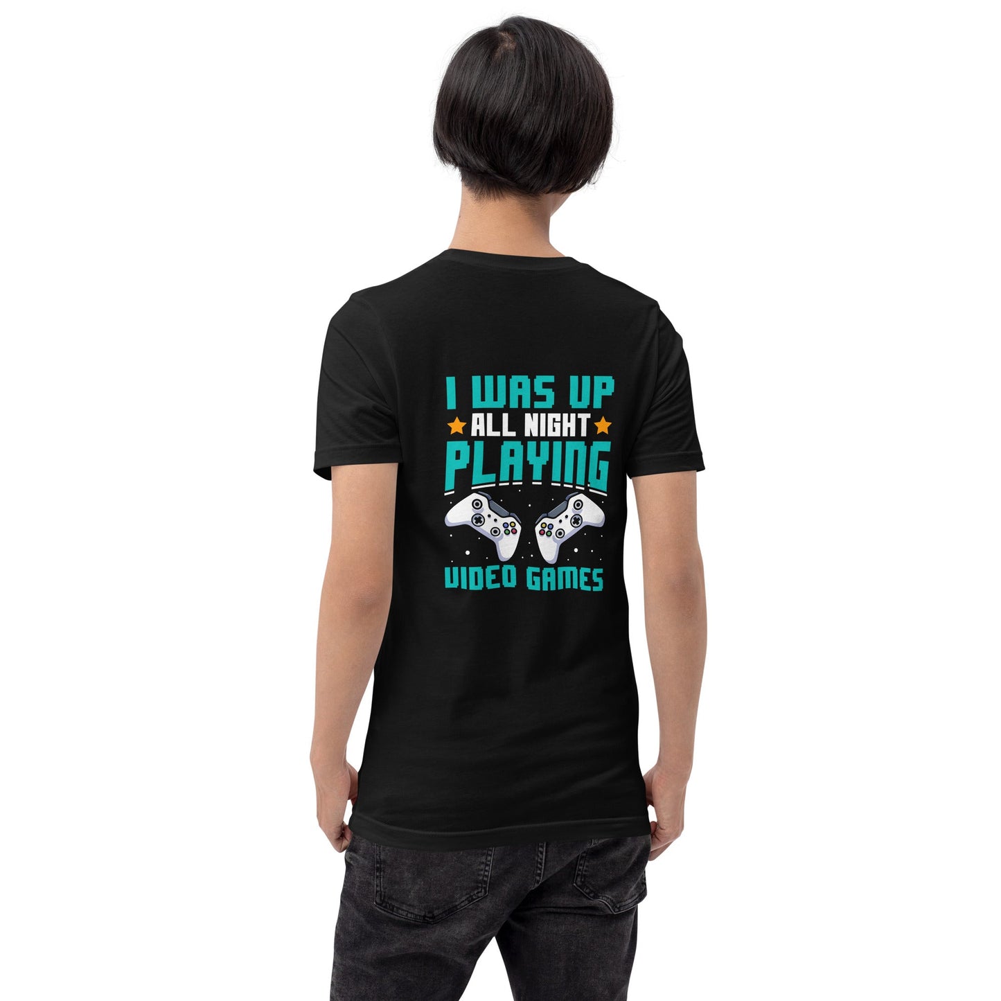 I was up all night playing Video Games Rima - Unisex t-shirt ( Back Print ) by DarkByteGear