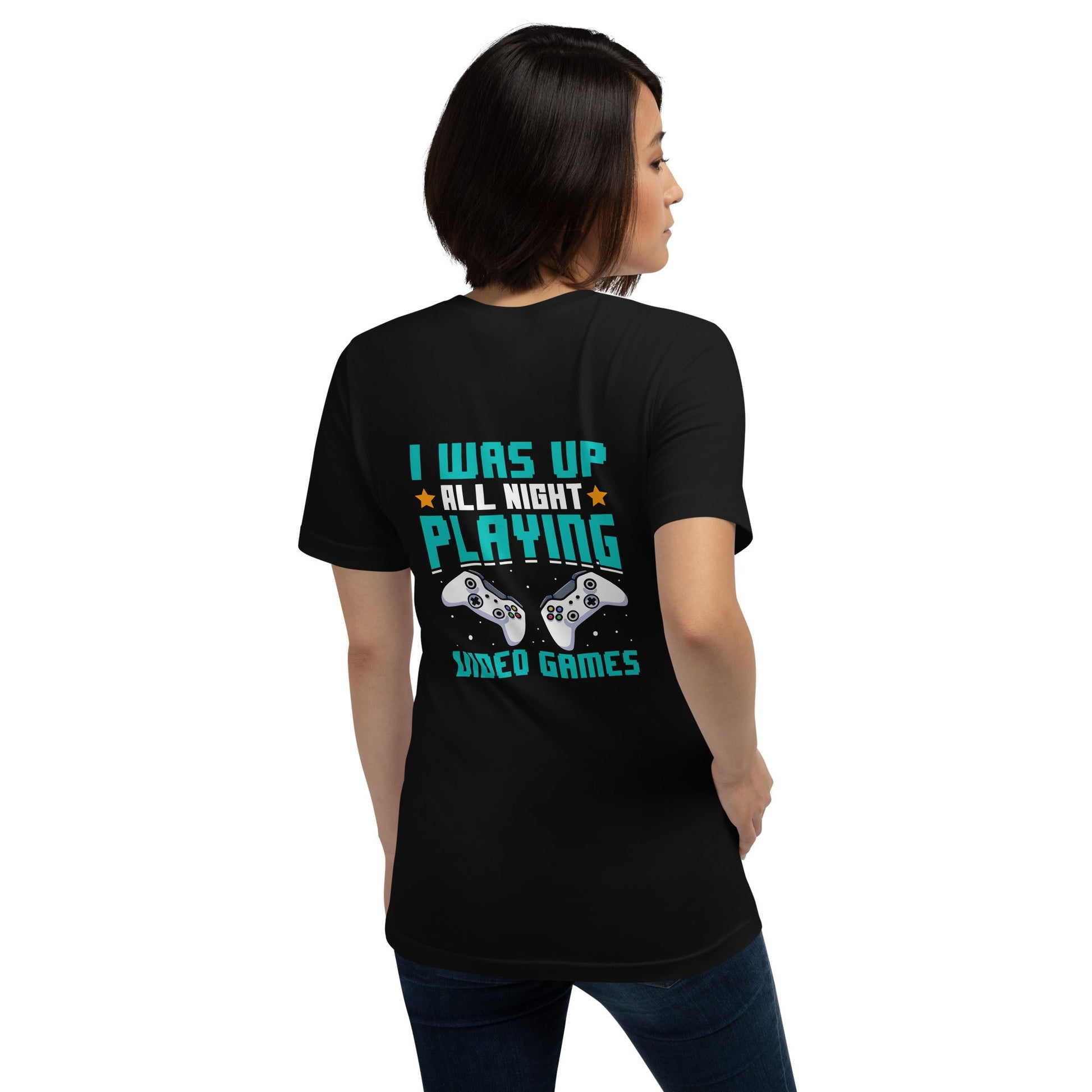 I was up all night playing Video Games Rima - Unisex t-shirt ( Back Print ) by DarkByteGear