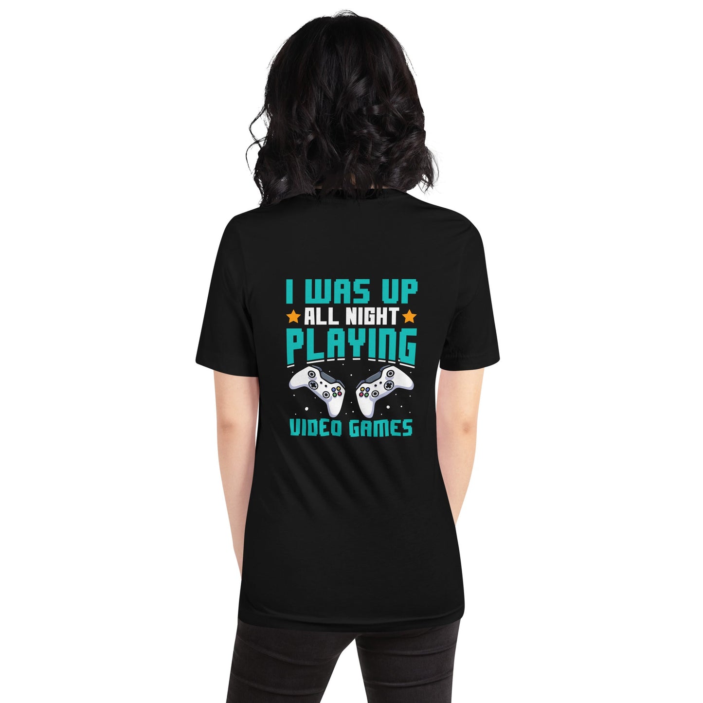 I was up all night playing Video Games Rima - Unisex t-shirt ( Back Print ) by DarkByteGear