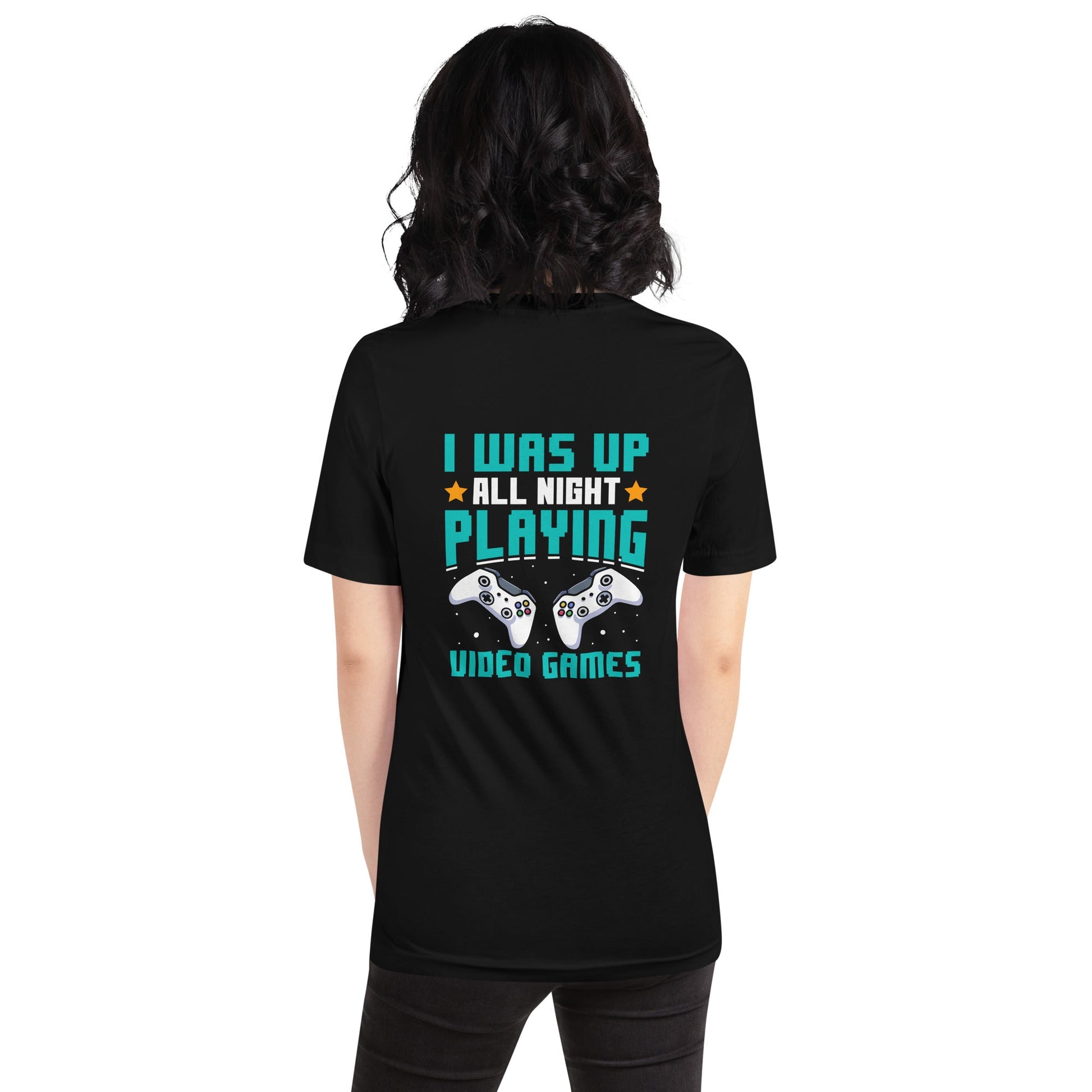 I was up all night playing Video Games Rima - Unisex t-shirt ( Back Print ) by DarkByteGear