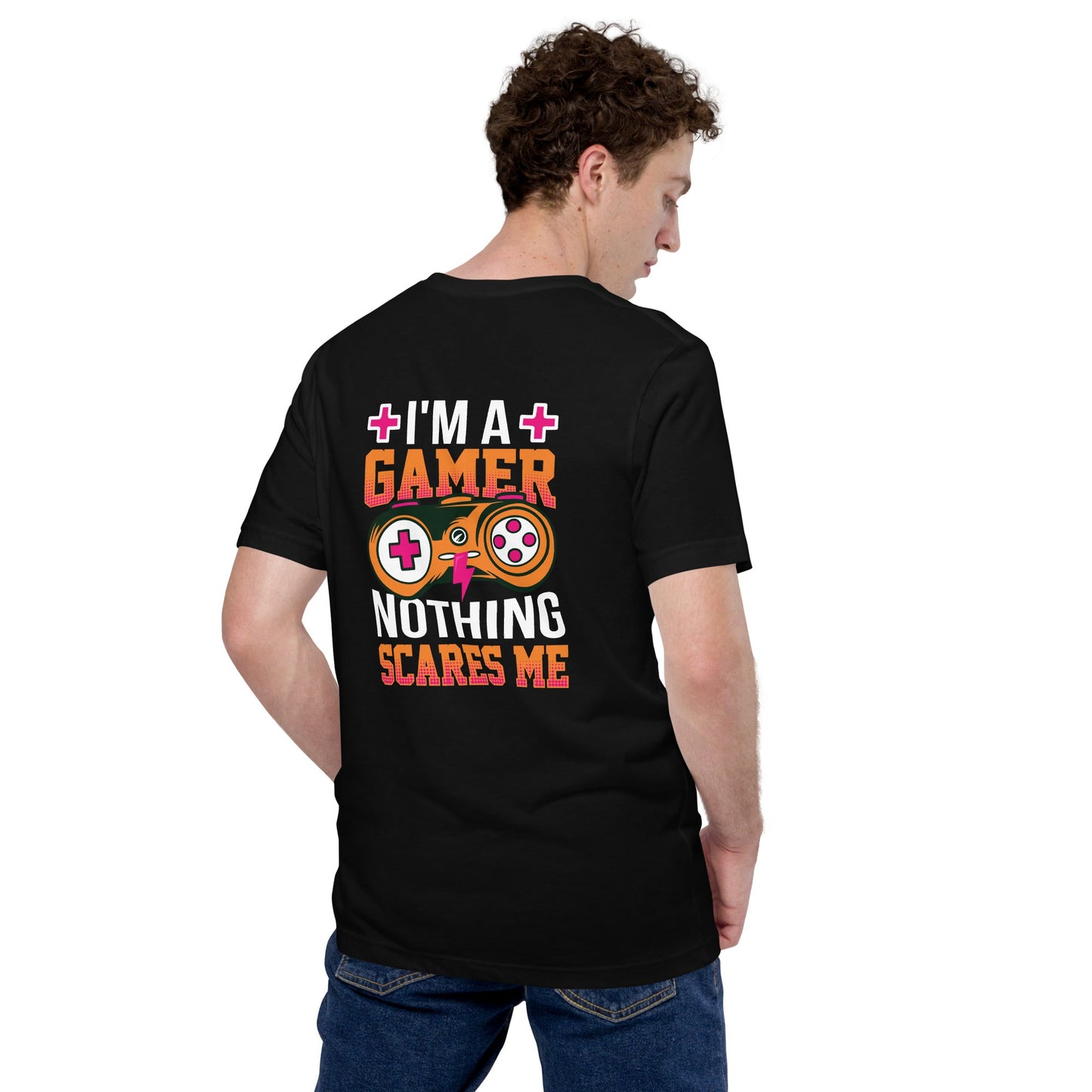 I am a Gamer; Nothing Scares me - Unisex t-shirt ( Back Print ) by DarkByteGear