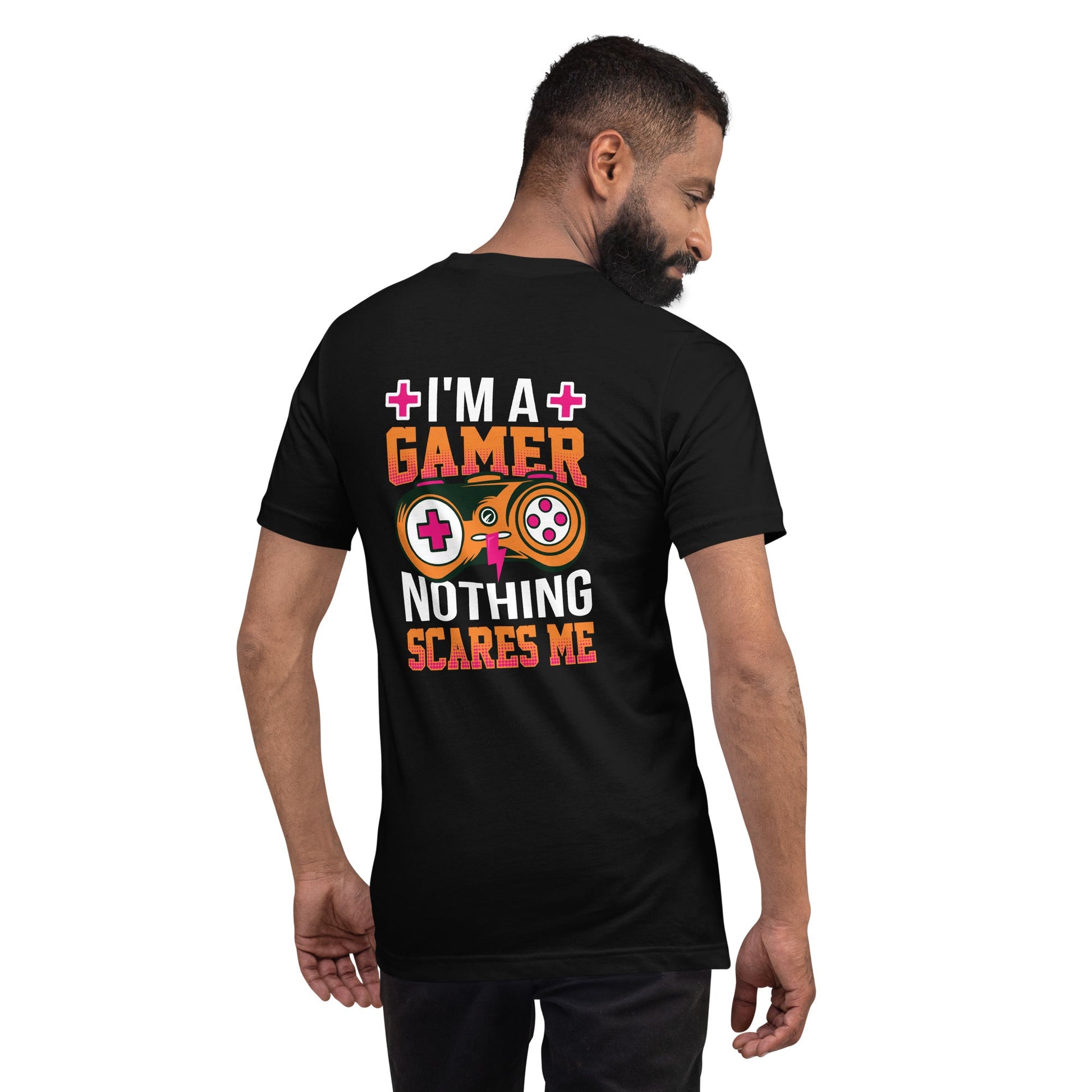 I am a Gamer; Nothing Scares me - Unisex t-shirt ( Back Print ) by DarkByteGear