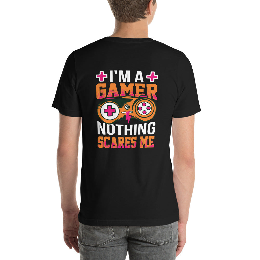 I am a Gamer; Nothing Scares me - Unisex t-shirt ( Back Print ) by DarkByteGear